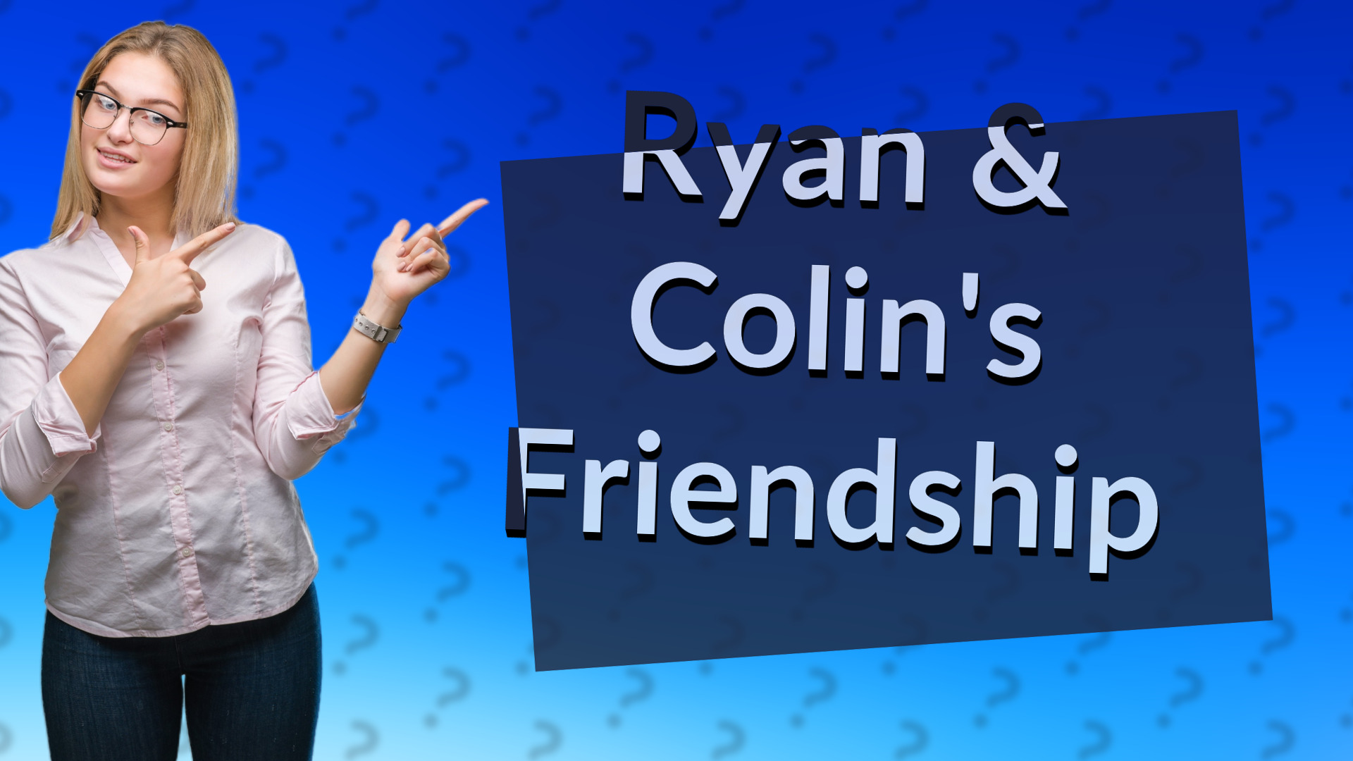 Ryan & Colin's Friendship