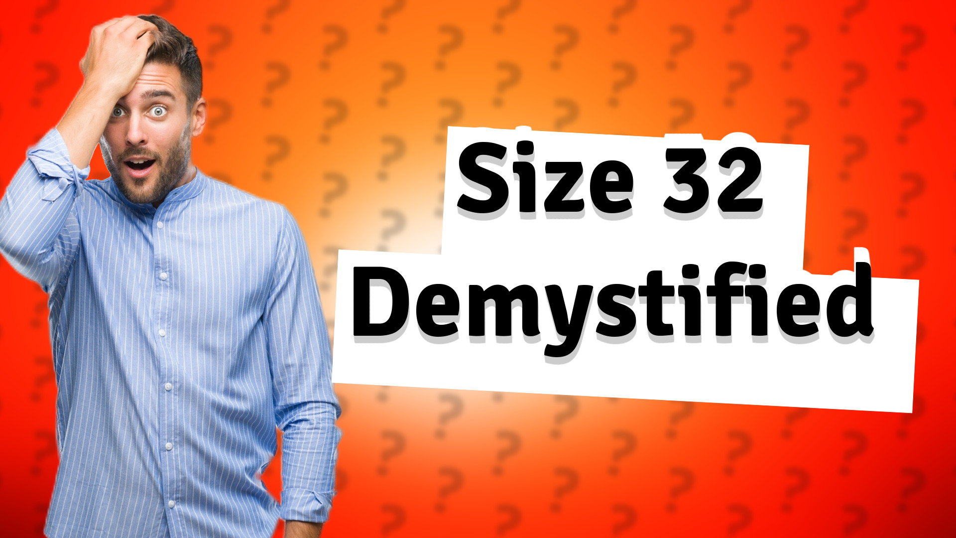 Size 32 Demystified