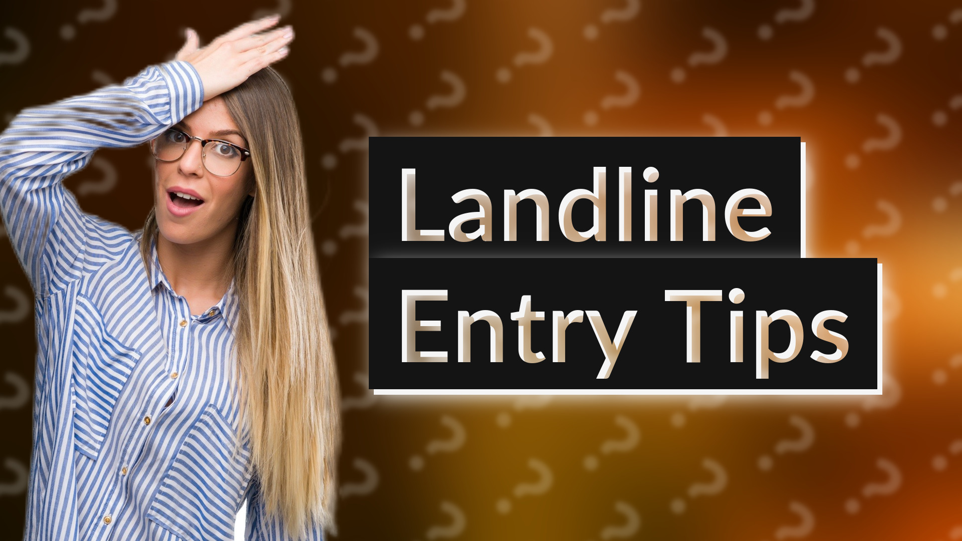 Landline Entry Tips