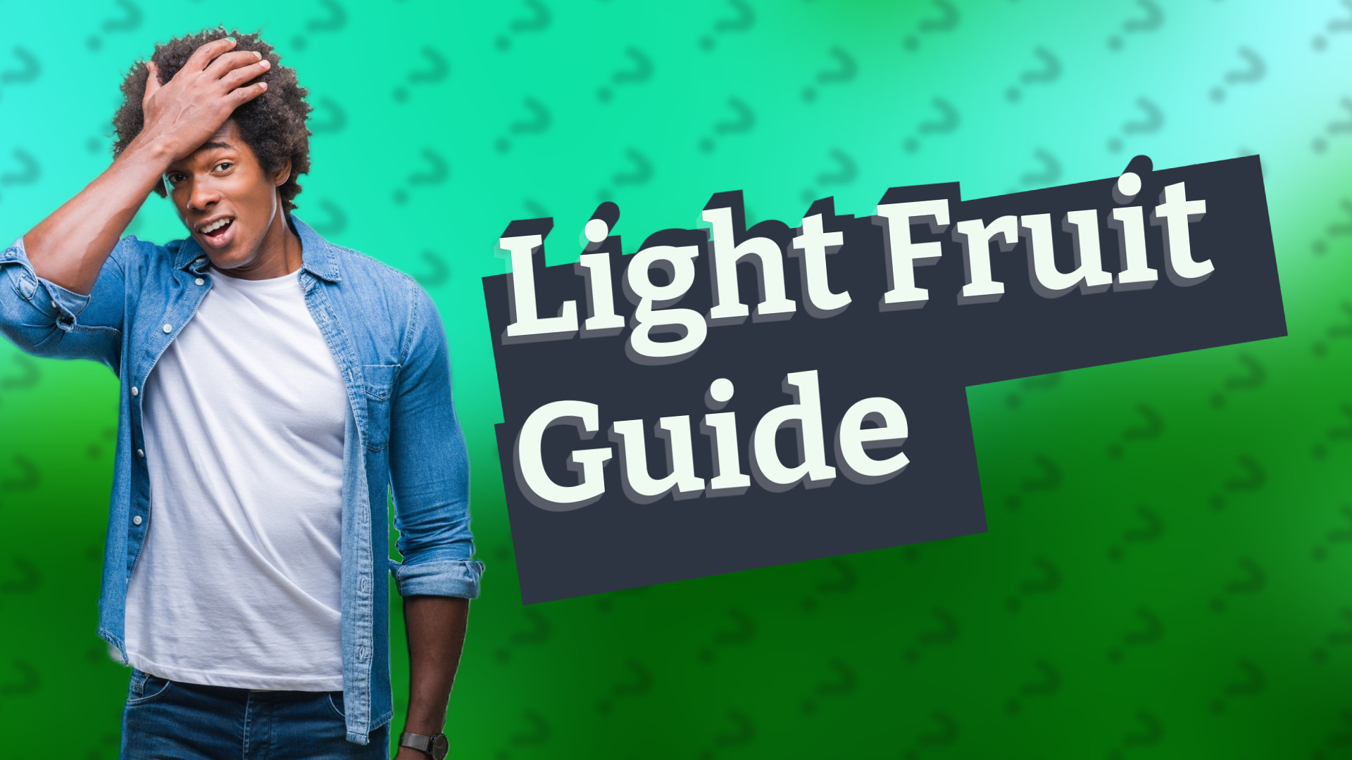 Light Fruit Guide