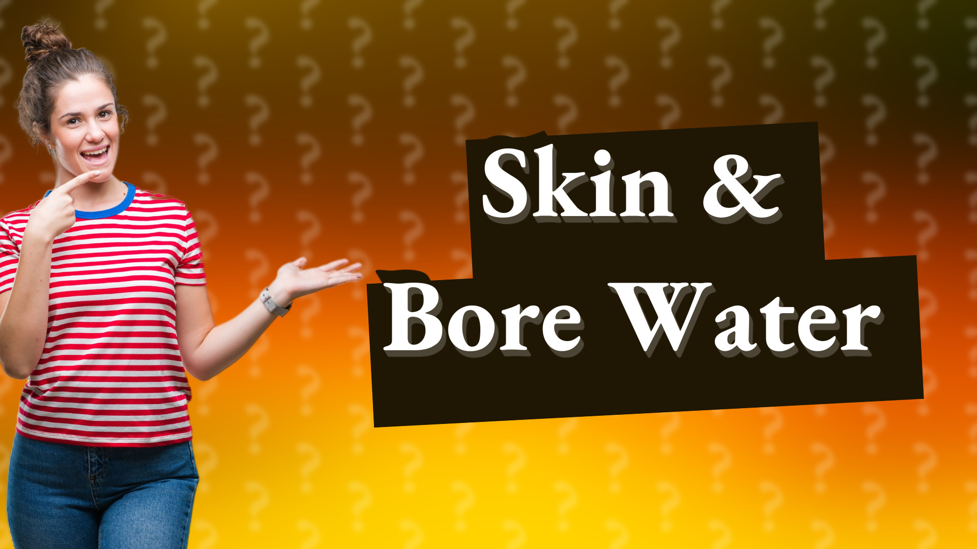 Skin & Bore Water