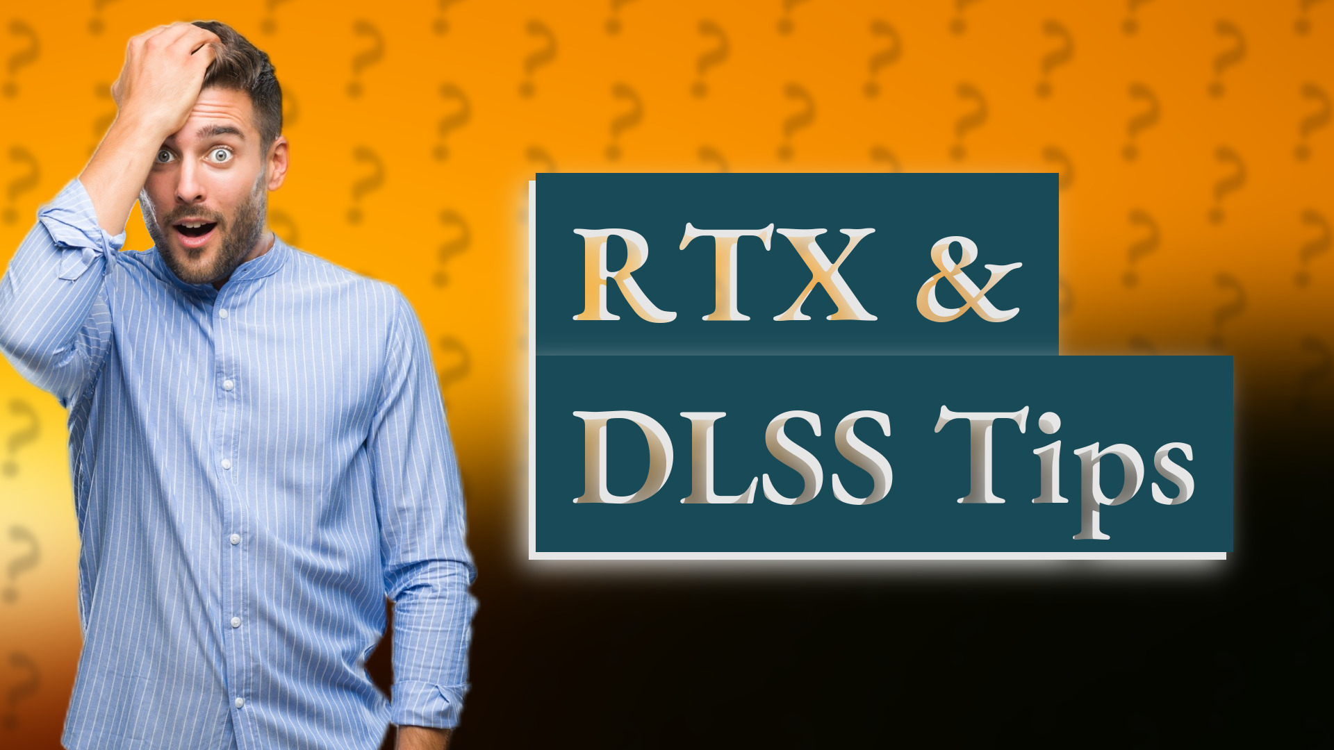 RTX & DLSS Tips