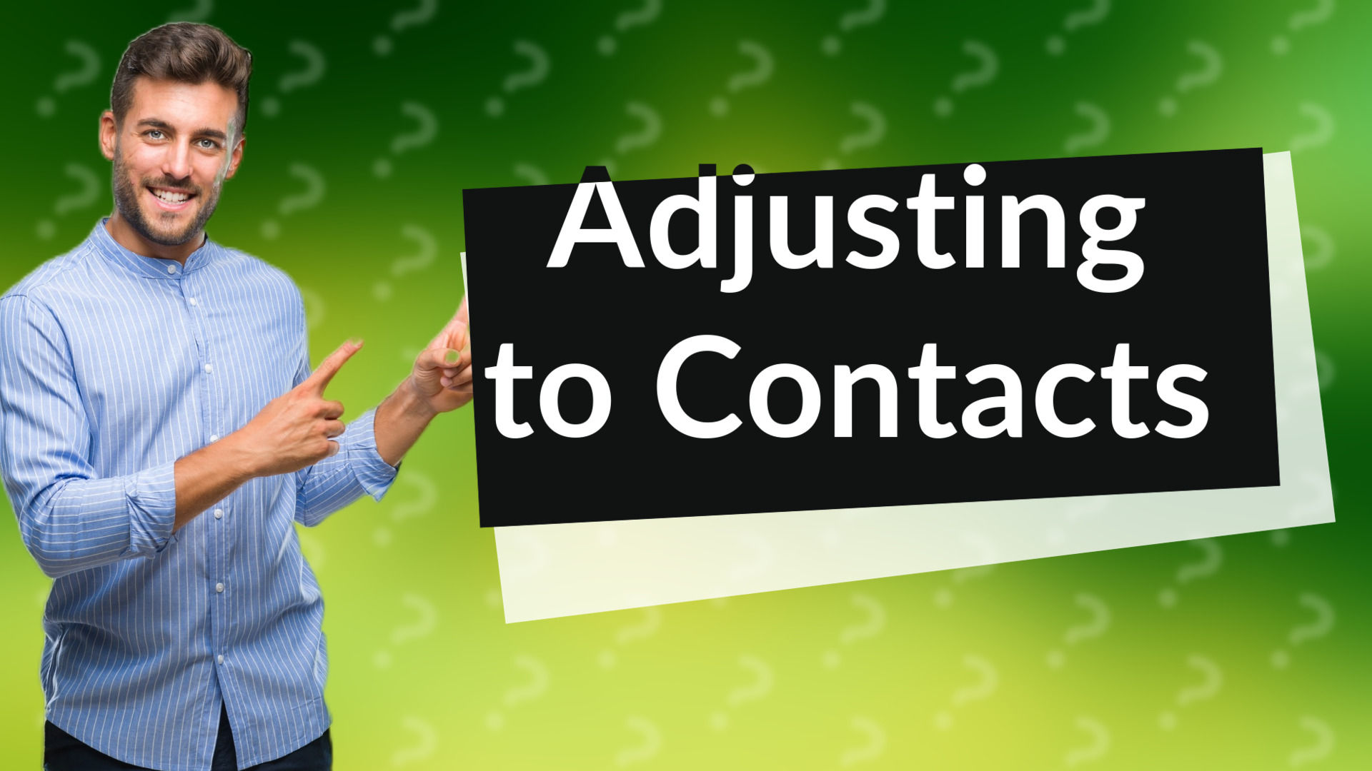 Adjusting to Contacts