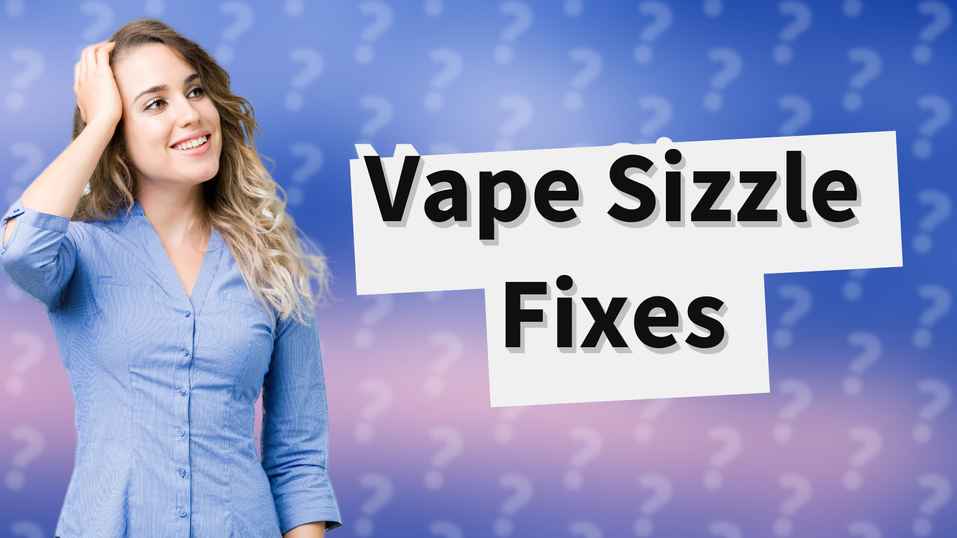 Vape Sizzle Fixes