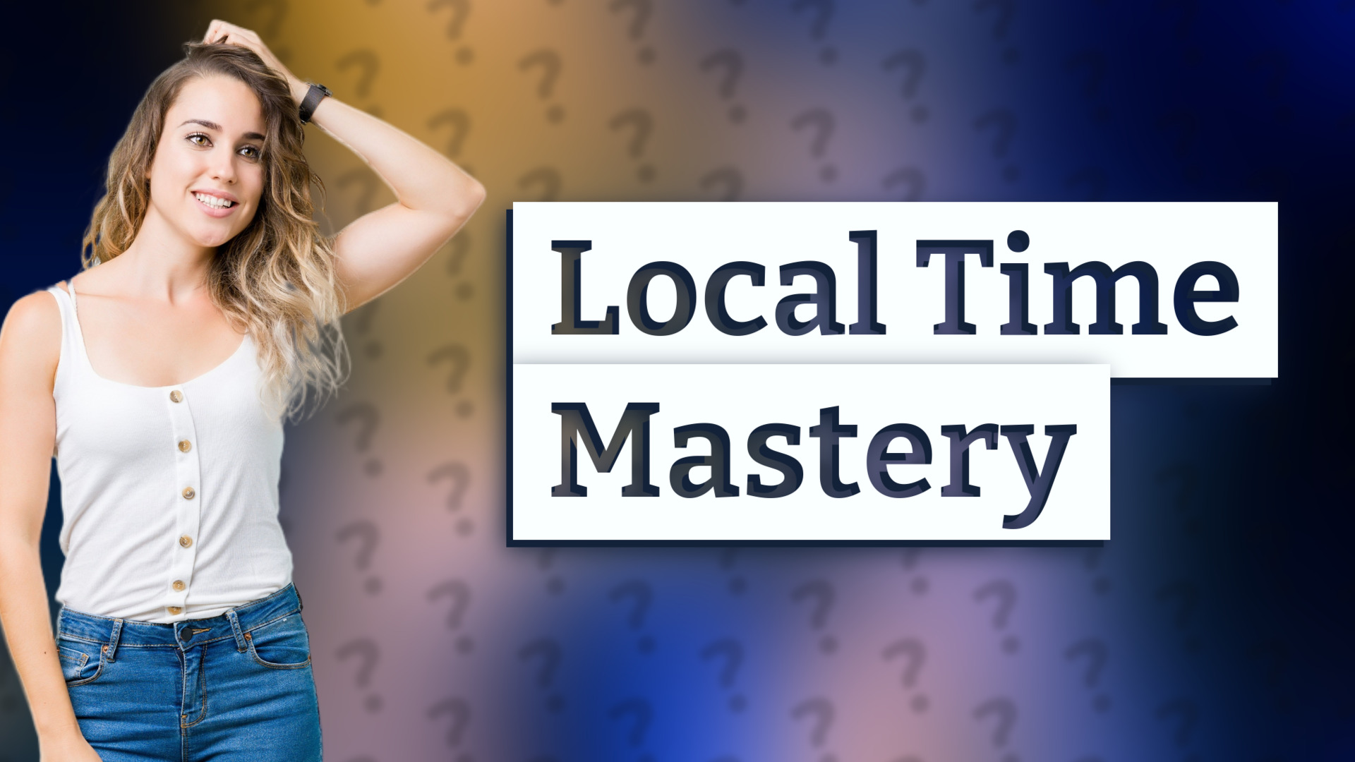 Local Time Mastery