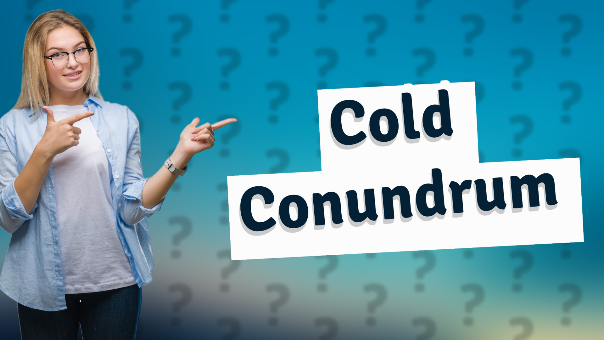Cold Conundrum