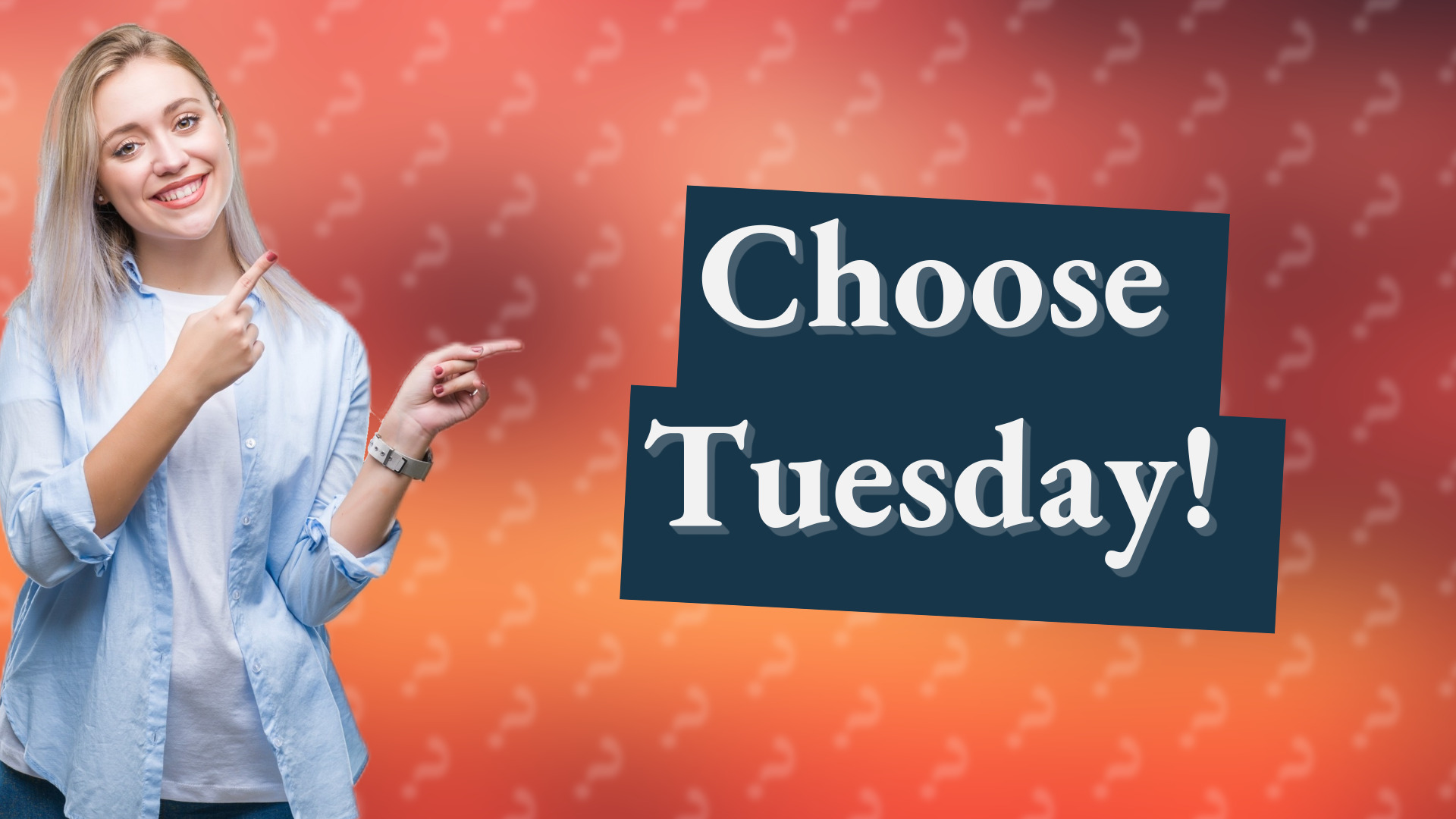 Choose Tuesday!