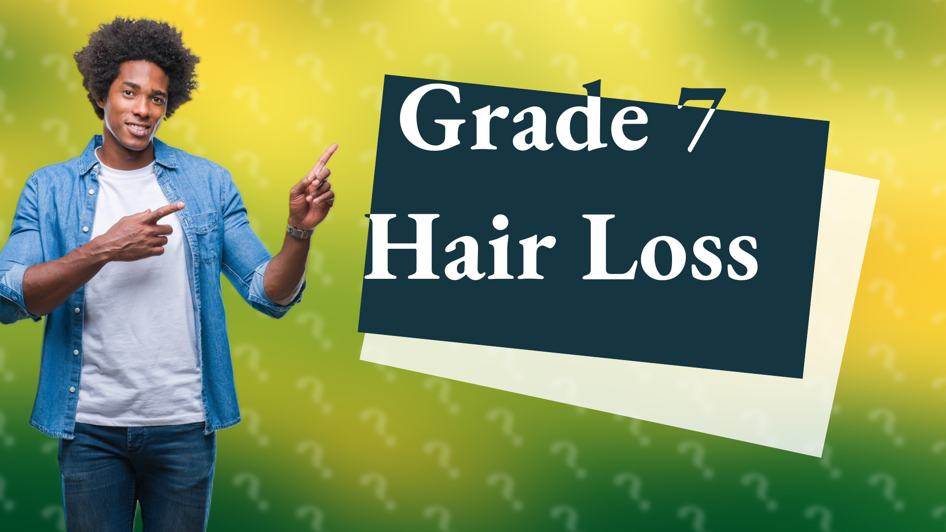 Grade 7 Hair Loss