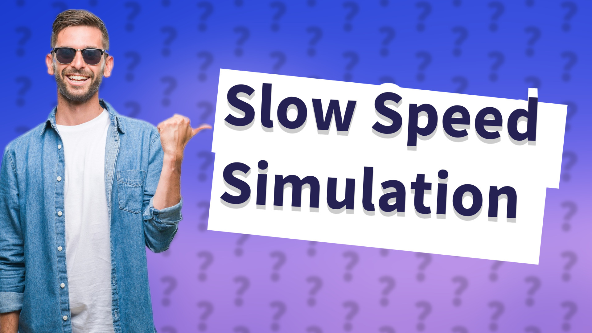Slow Speed Simulation