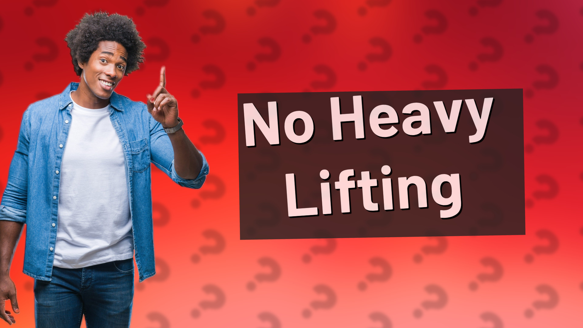 No Heavy Lifting