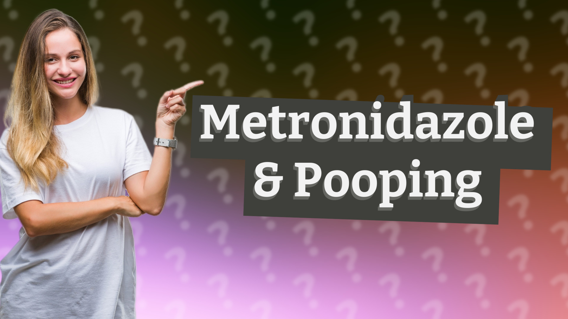 Metronidazole & Pooping