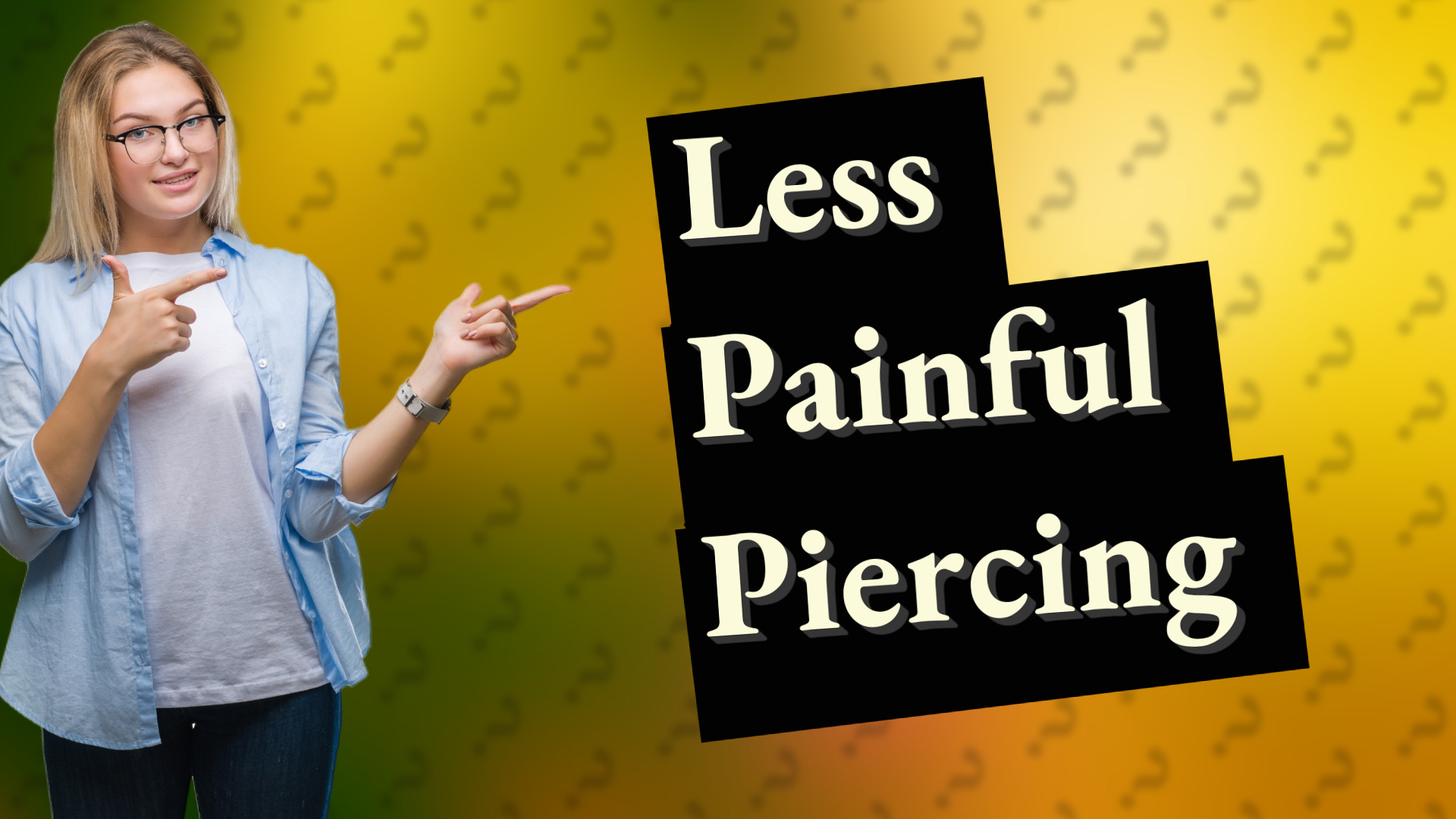 Less Painful Piercing