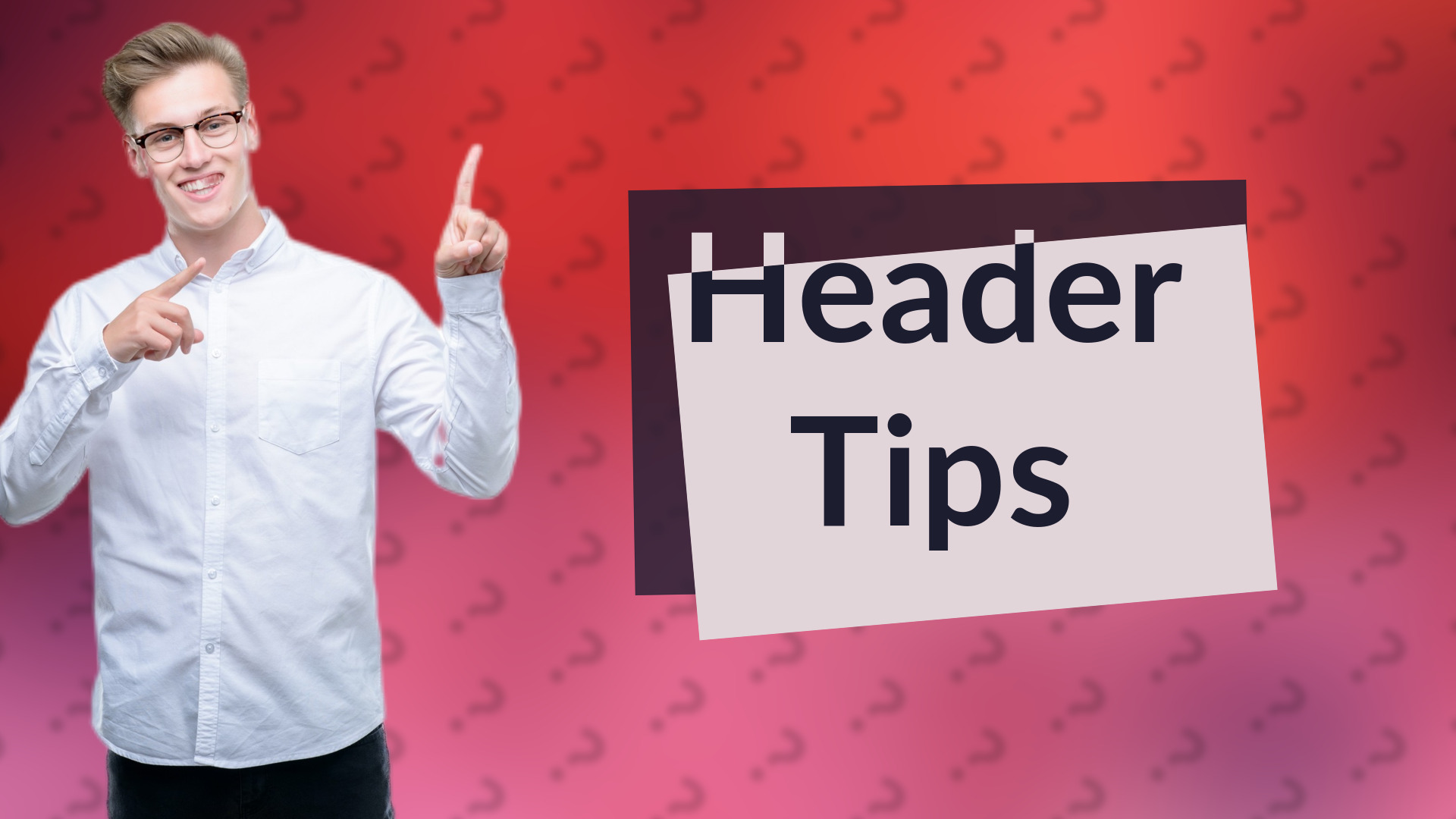 Header Tips