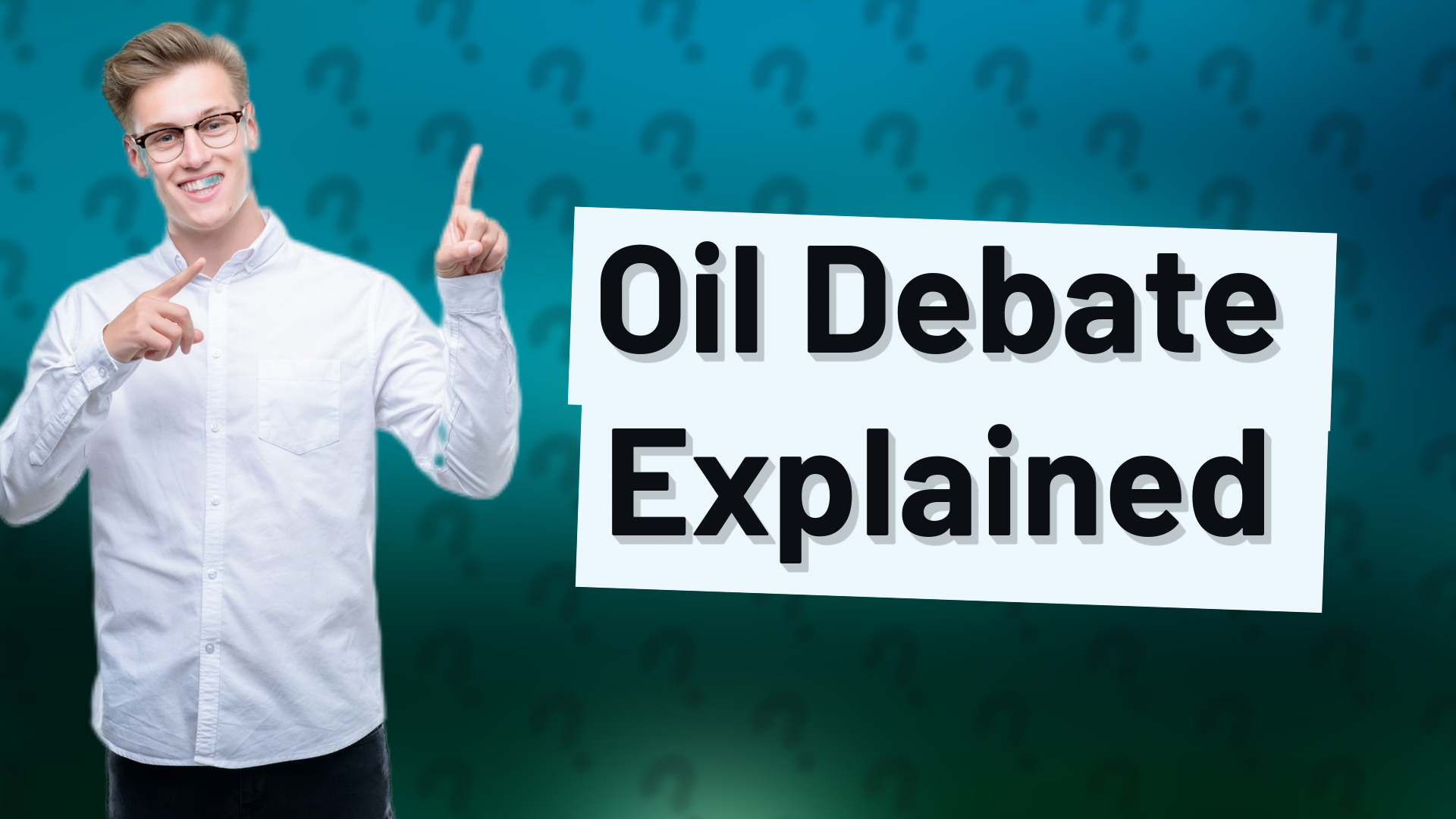 Oil Debate Explained