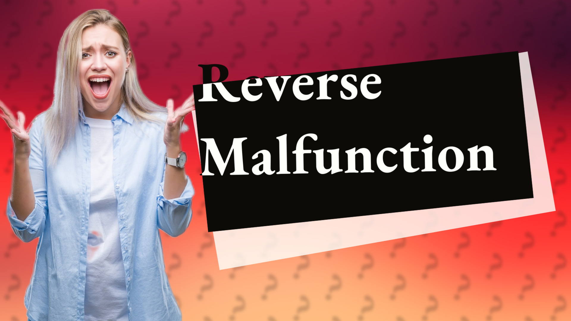 Reverse Malfunction