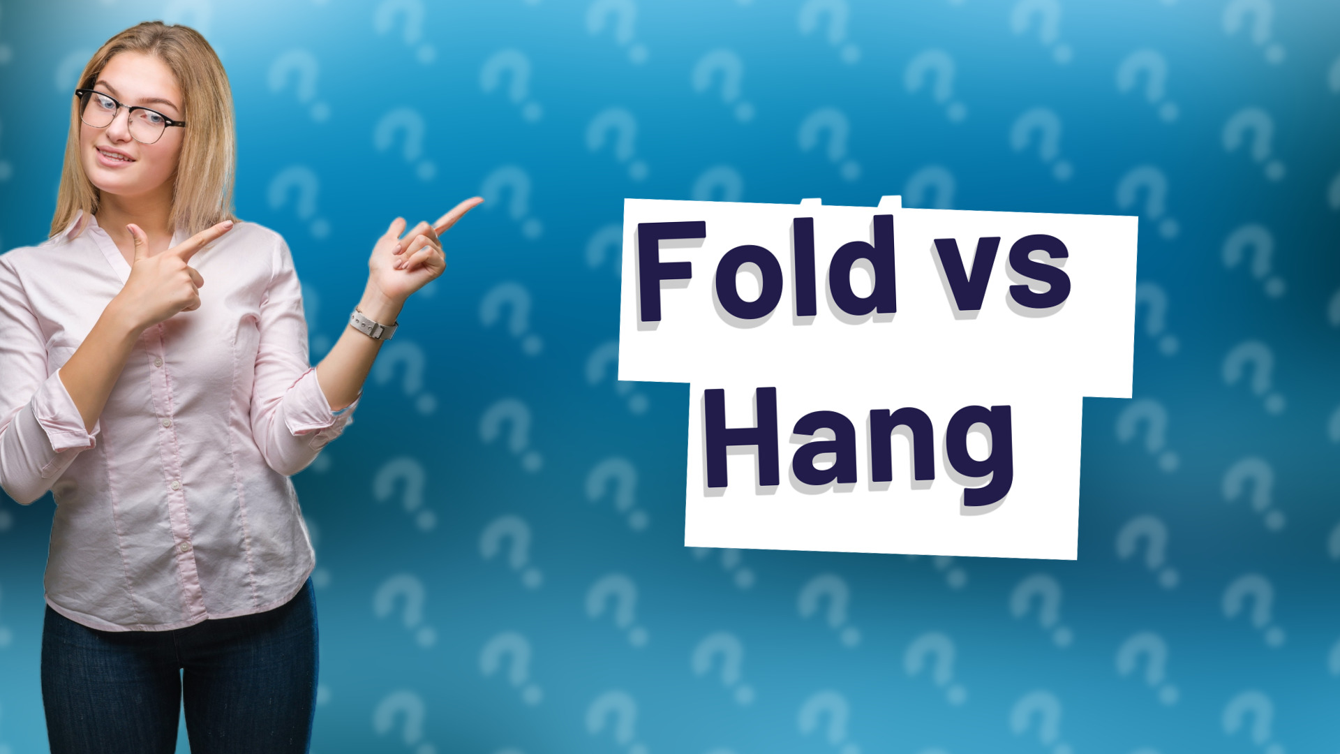 Fold vs Hang