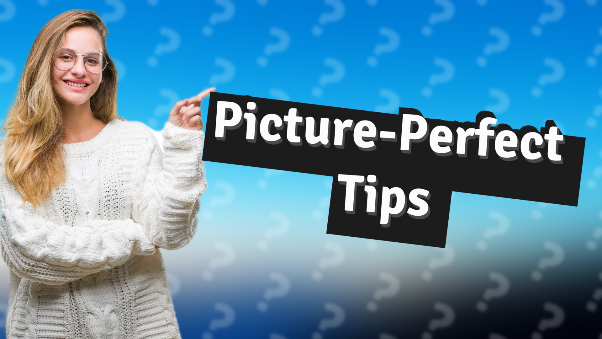 Picture-Perfect Tips
