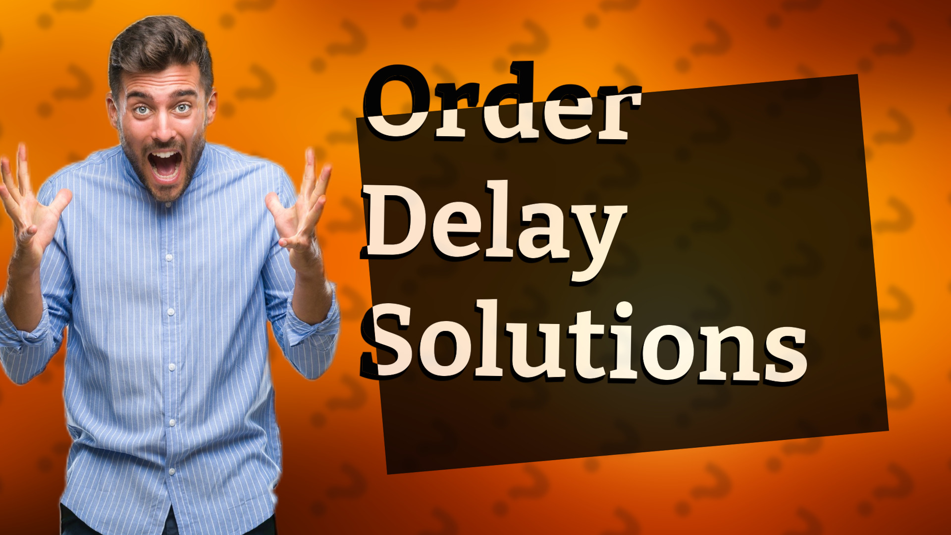 Order Delay Solutions