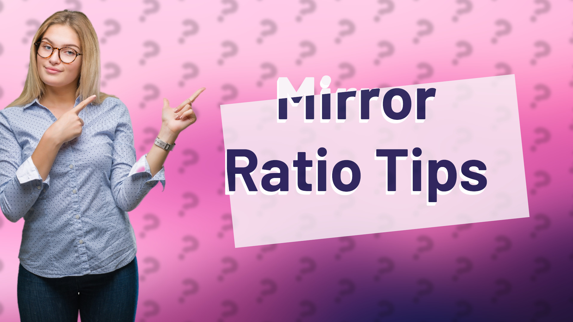 Mirror Ratio Tips