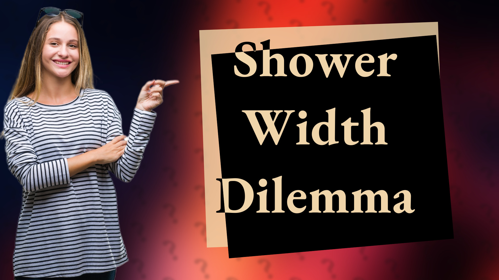 Shower Width Dilemma