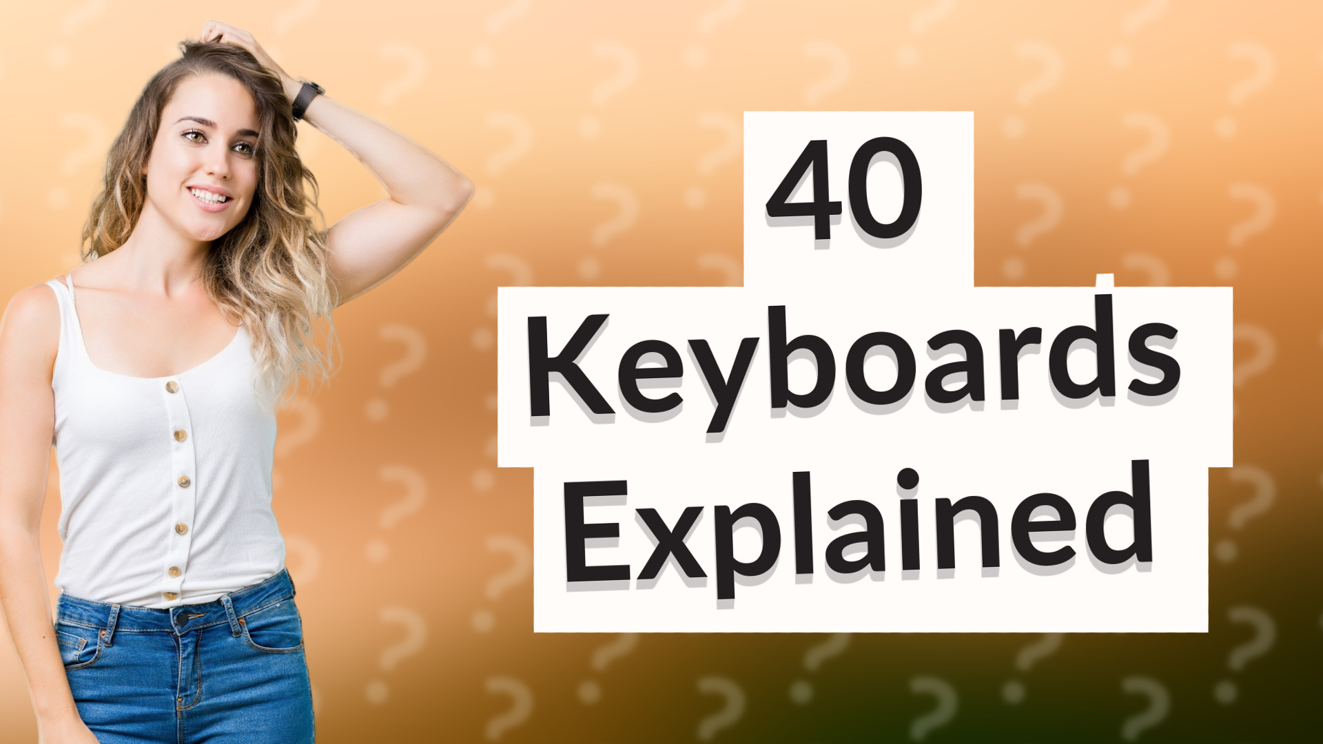 40 Keyboards Explained