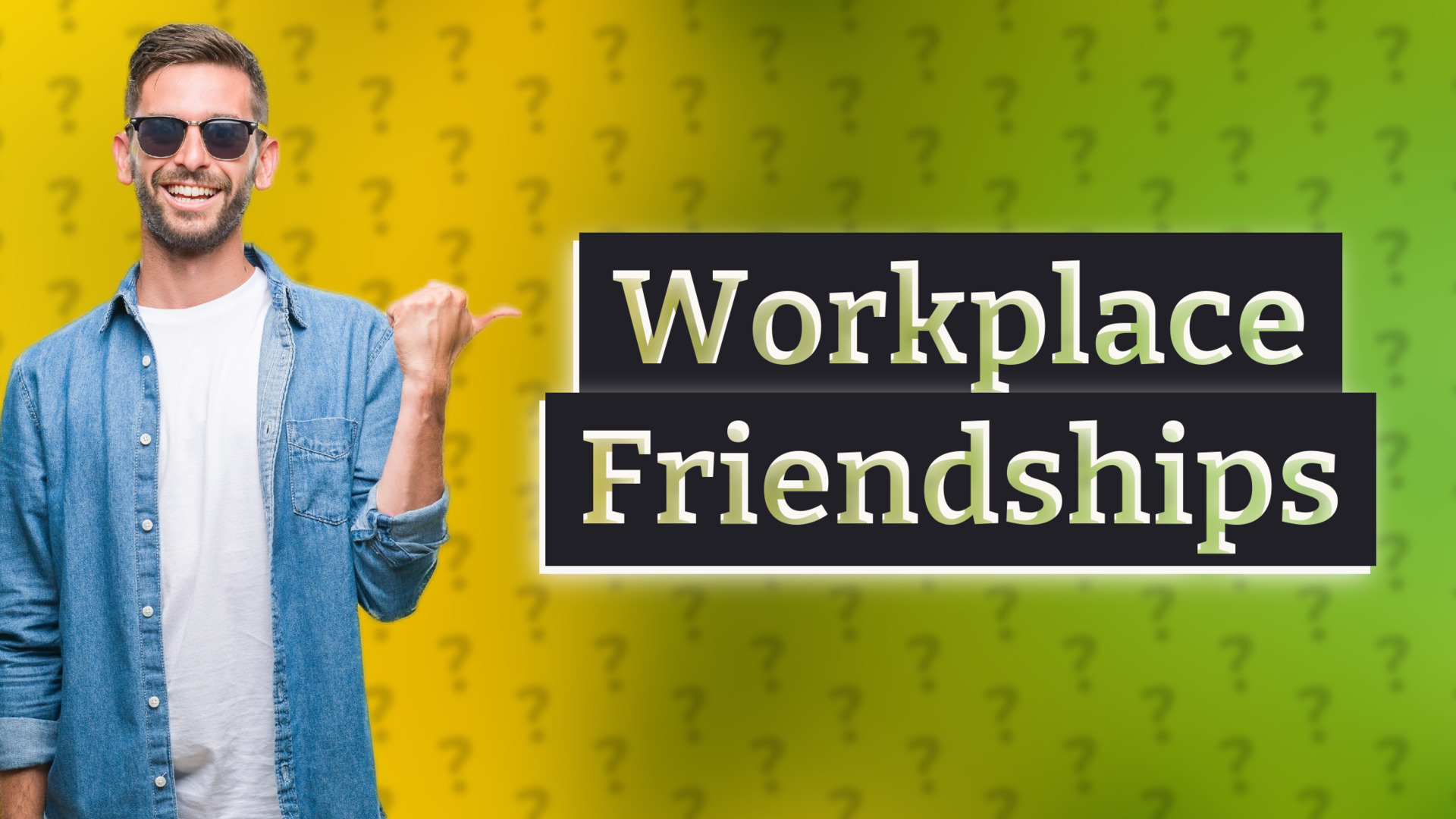 Workplace Friendships