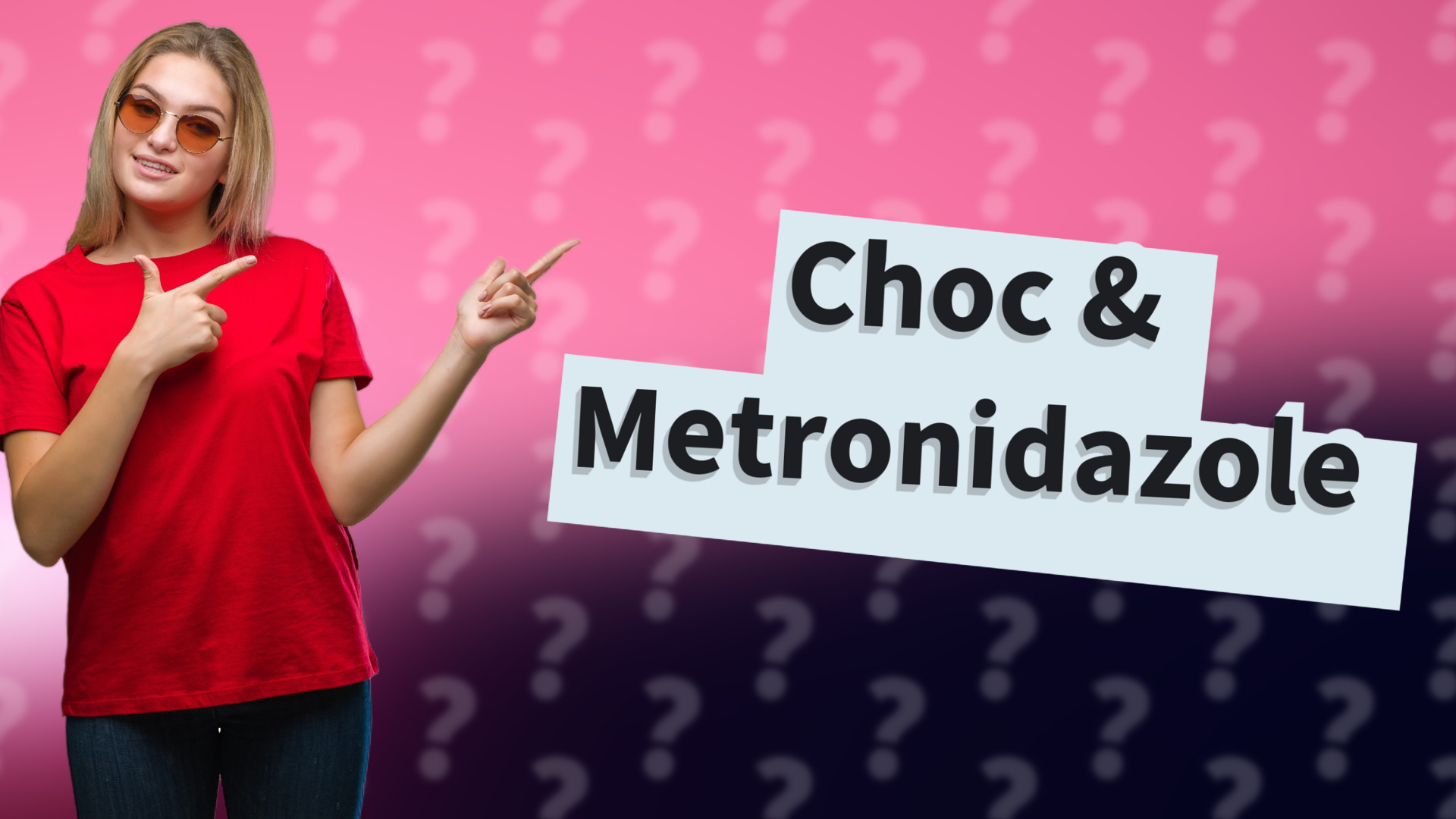 Choc & Metronidazole
