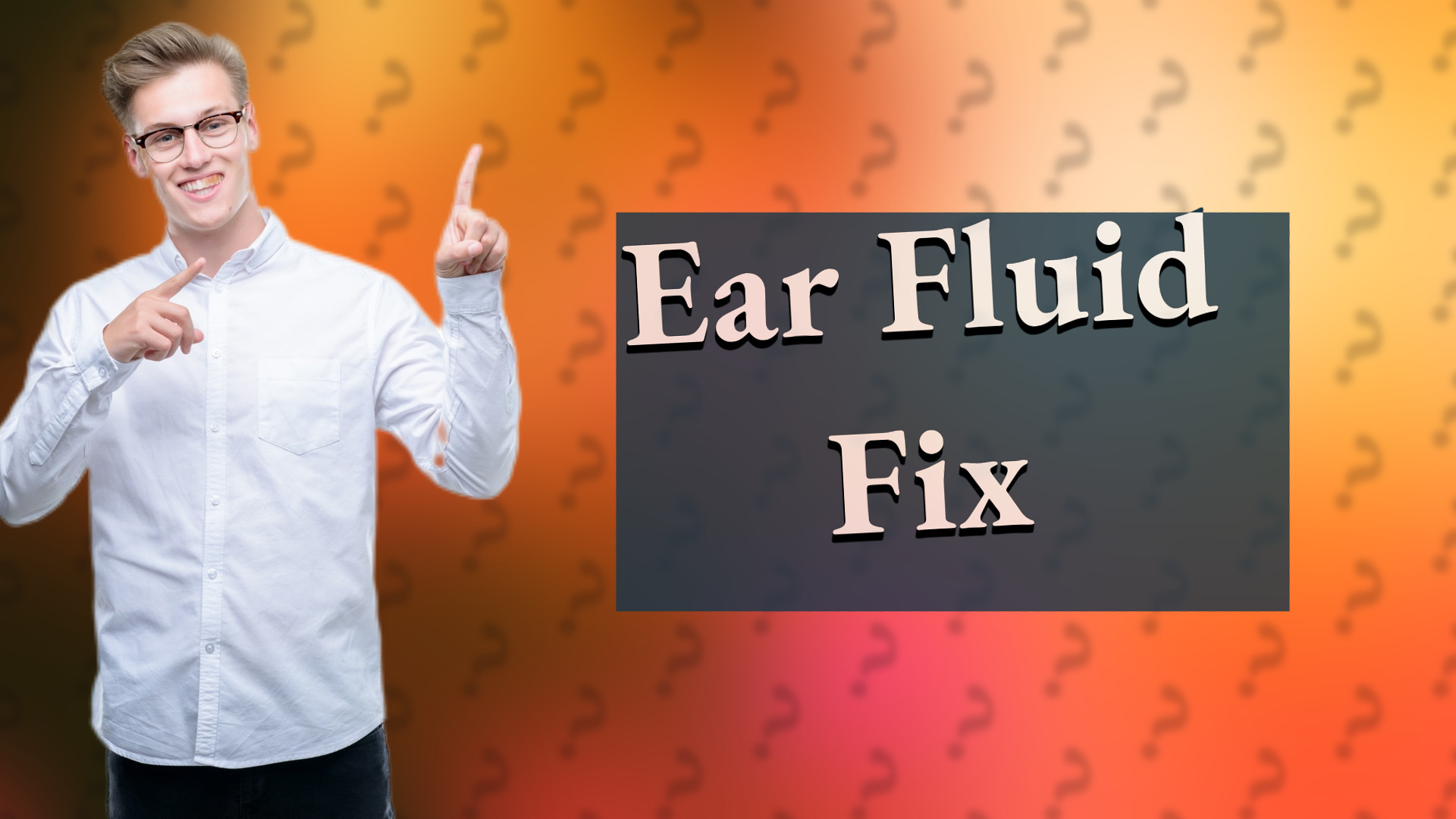 Ear Fluid Fix