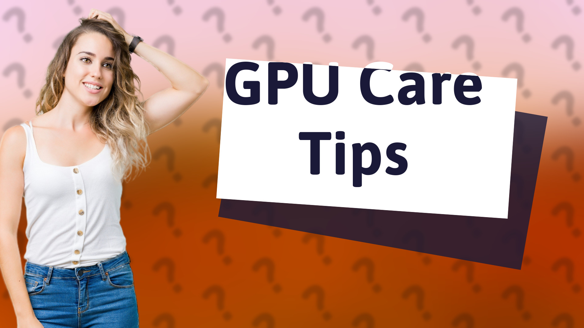 GPU Care Tips