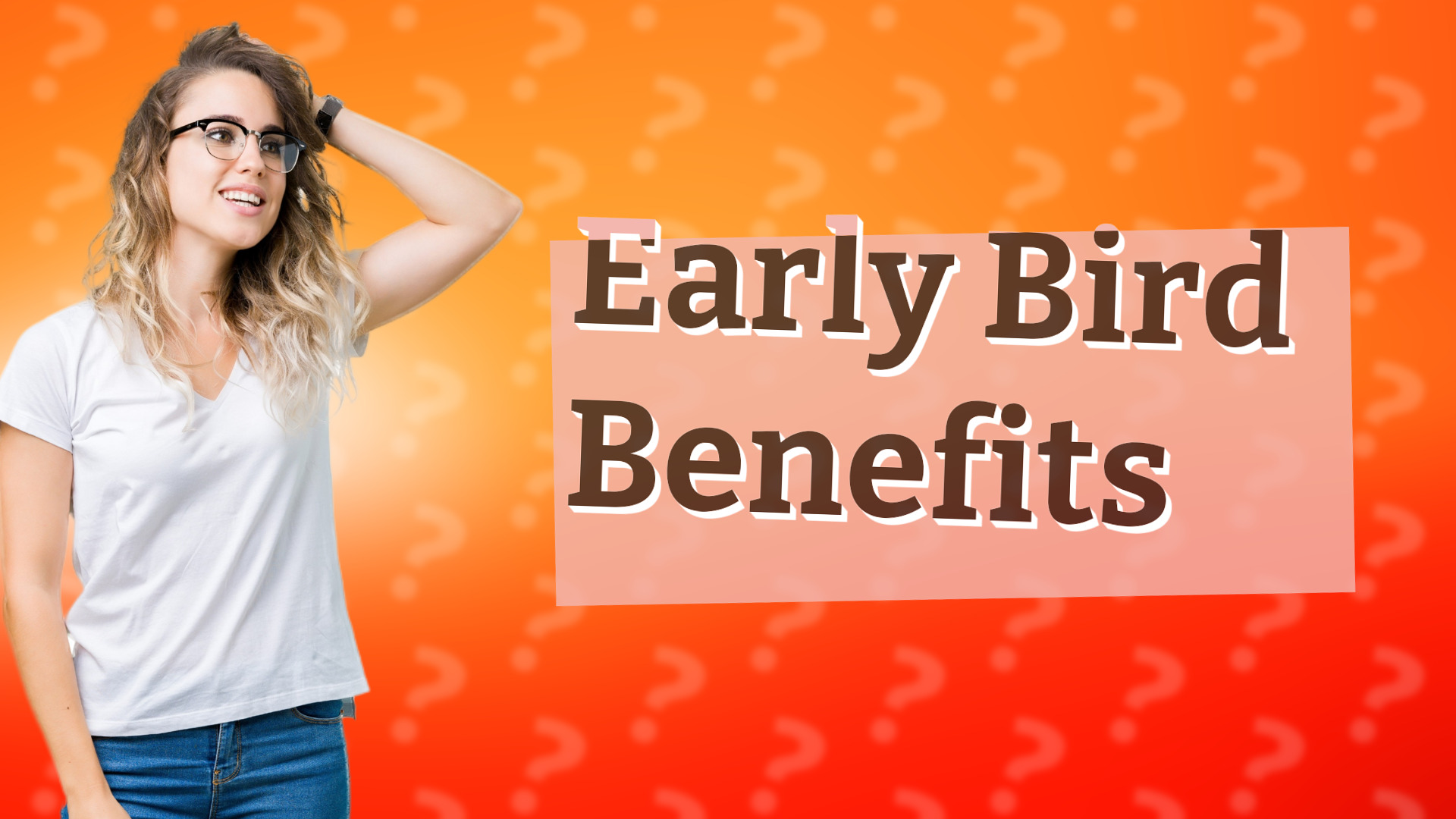 Early Bird Benefits