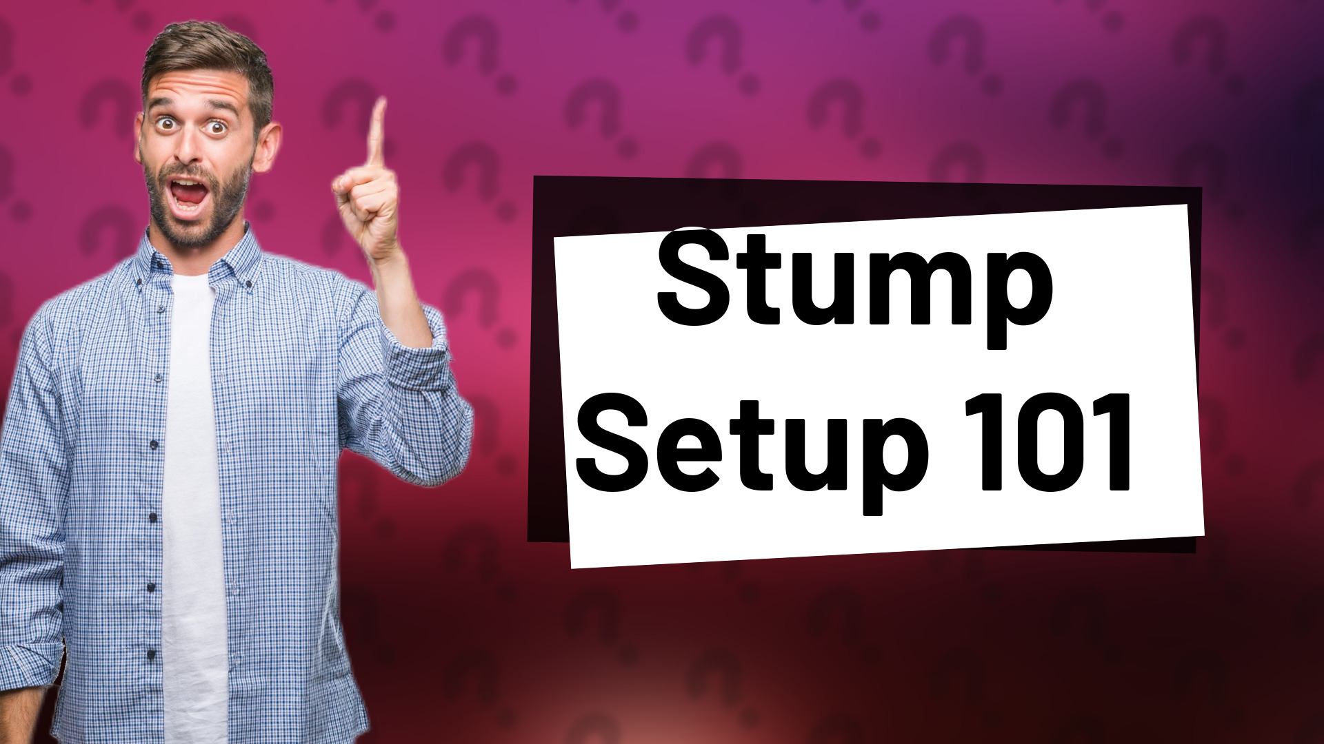 Stump Setup 101
