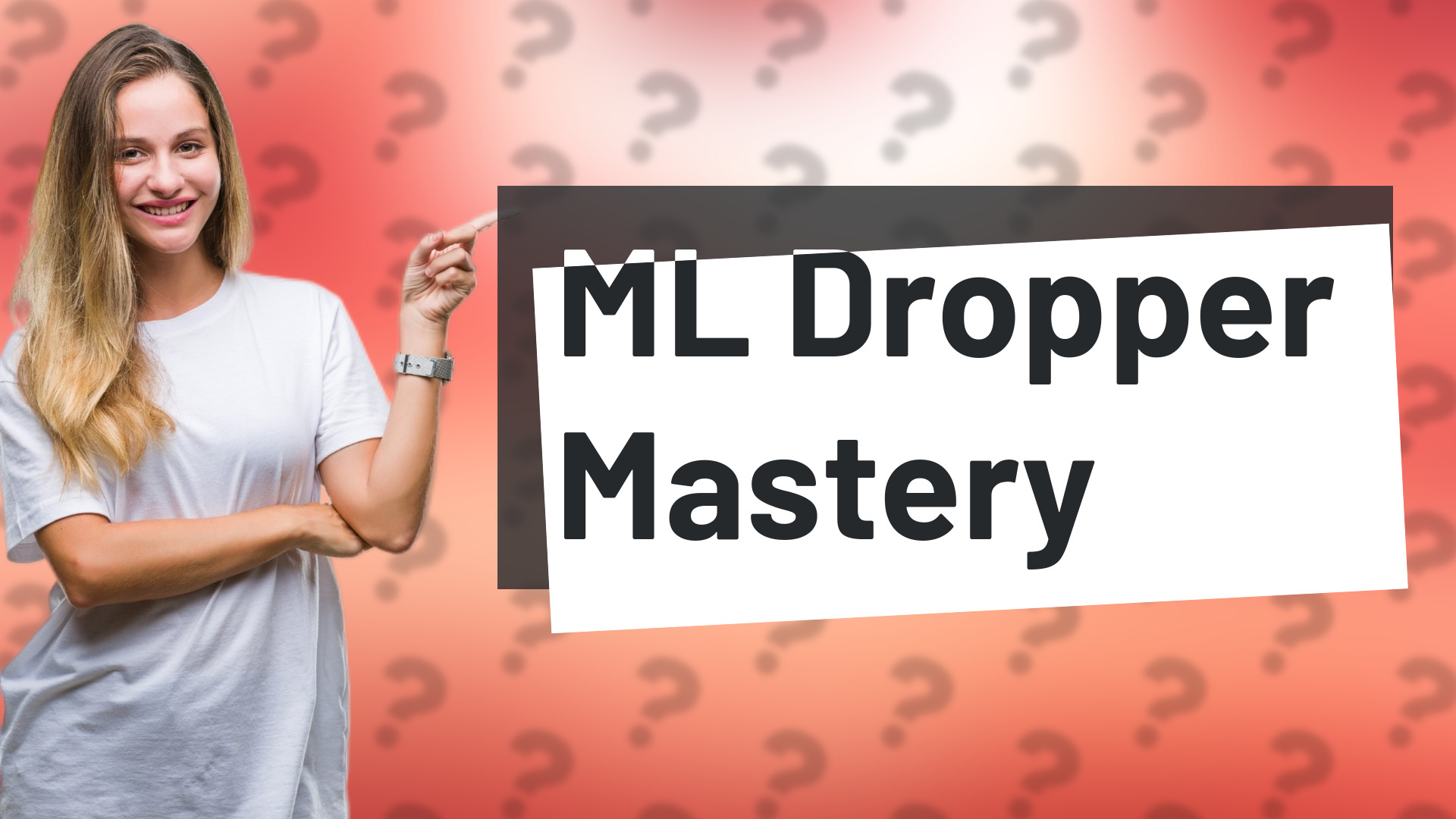 ML Dropper Mastery