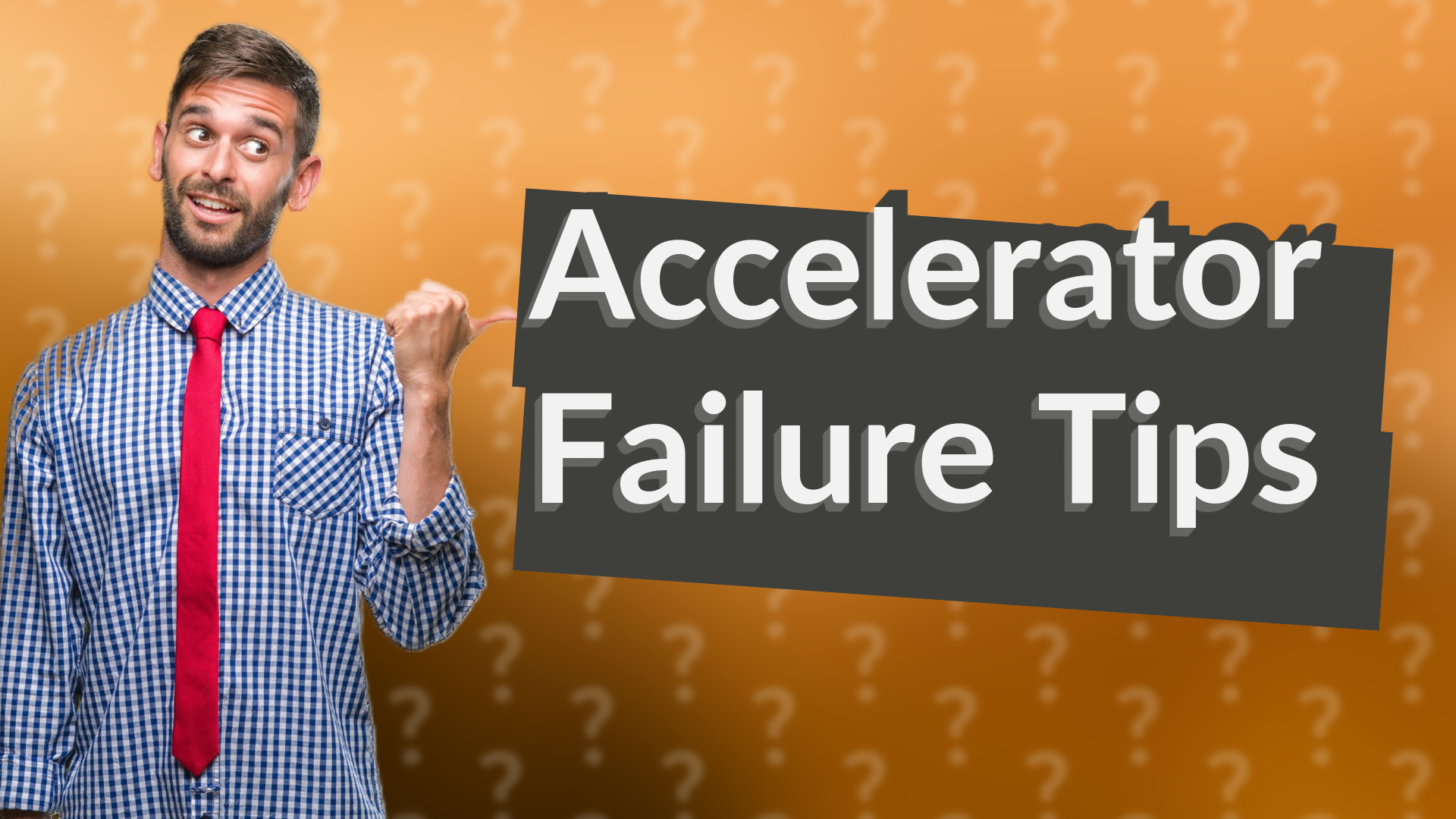 Accelerator Failure Tips