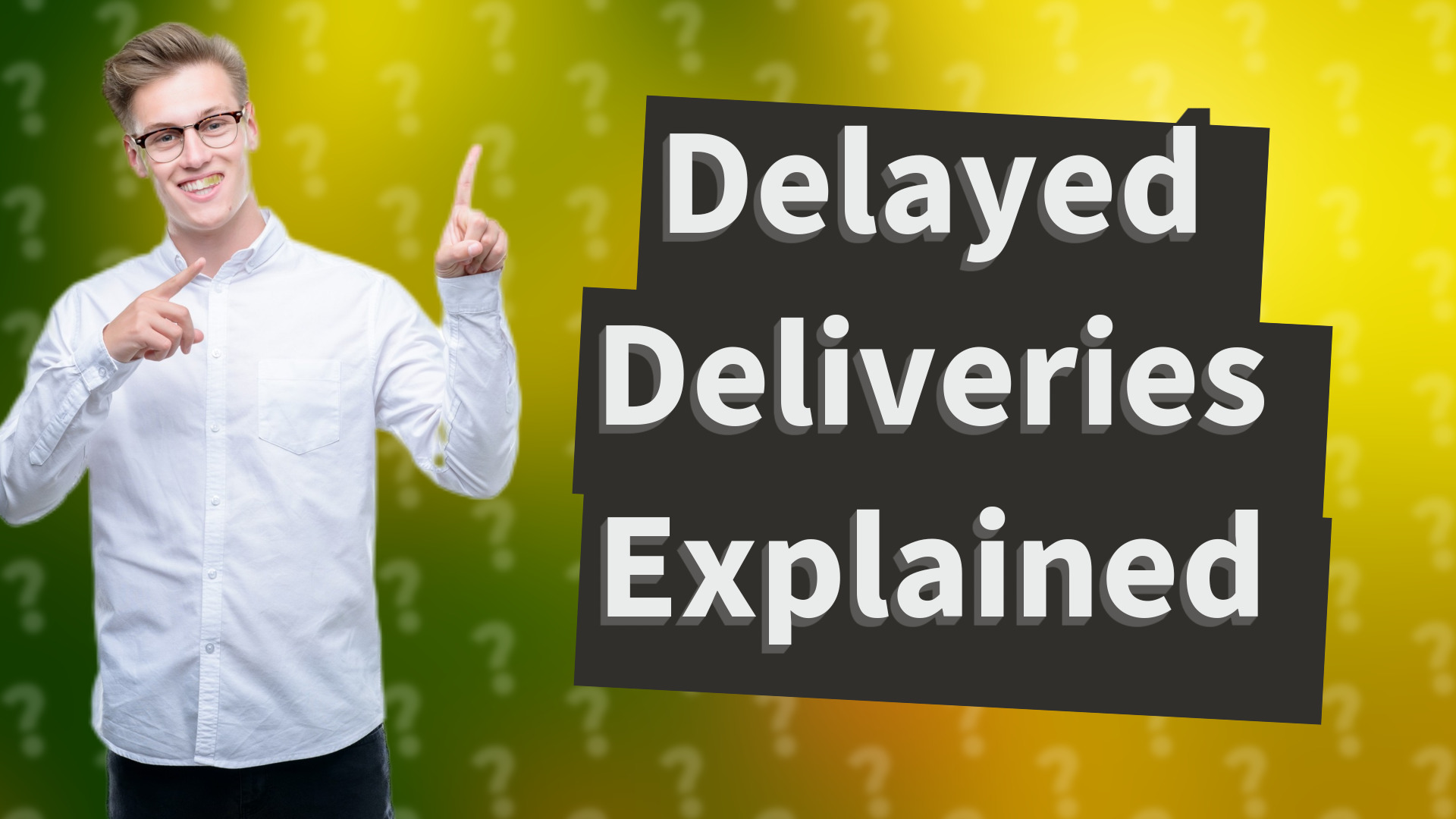 Delayed Deliveries Explained
