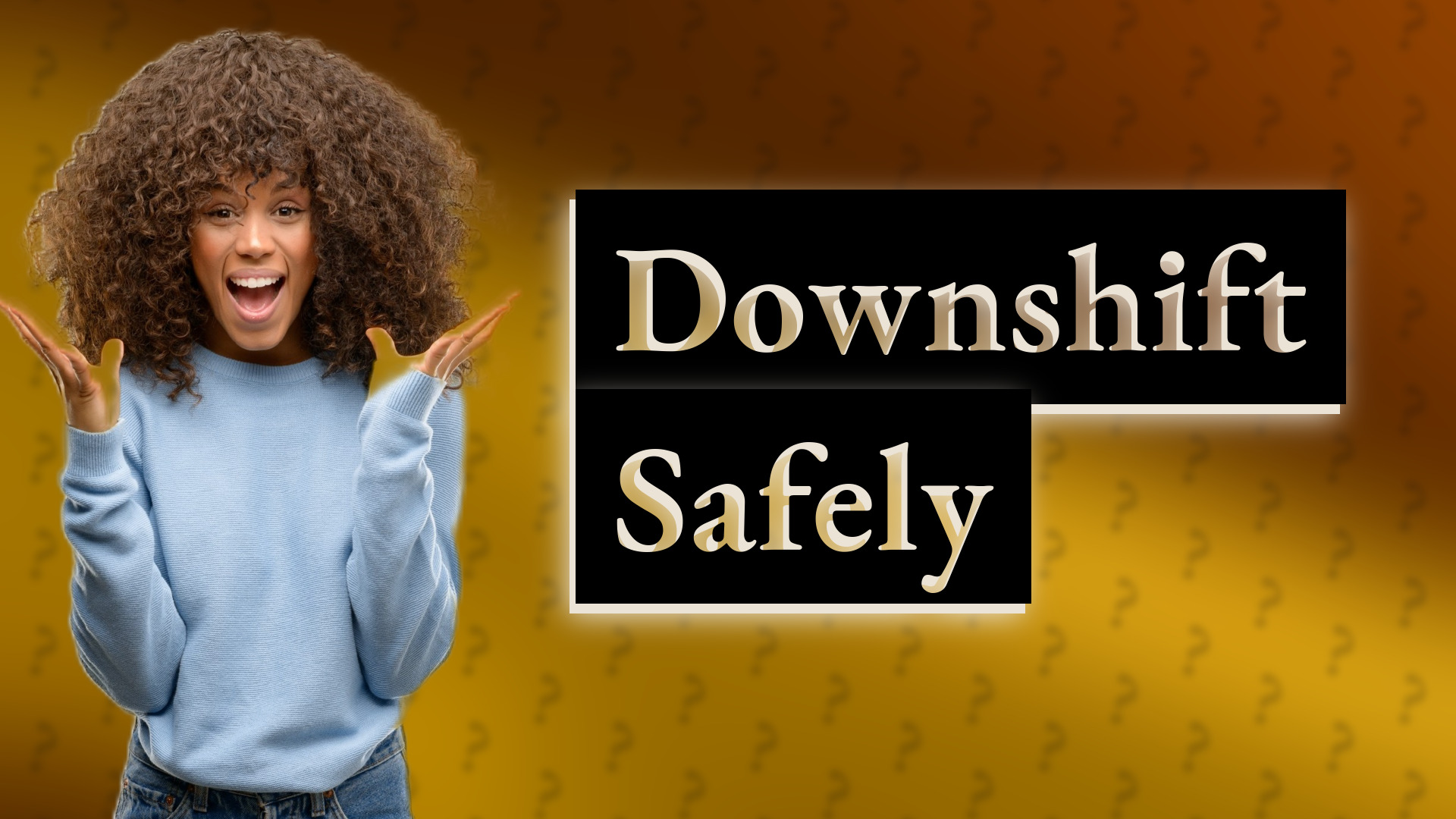 Downshift Safely