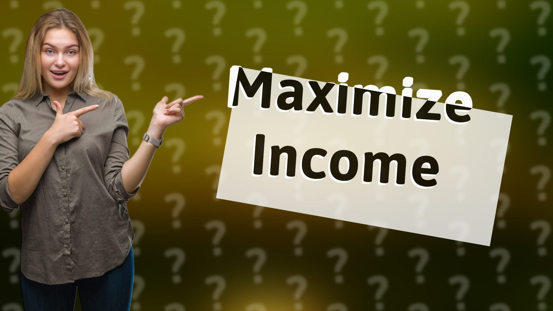 Maximize Income