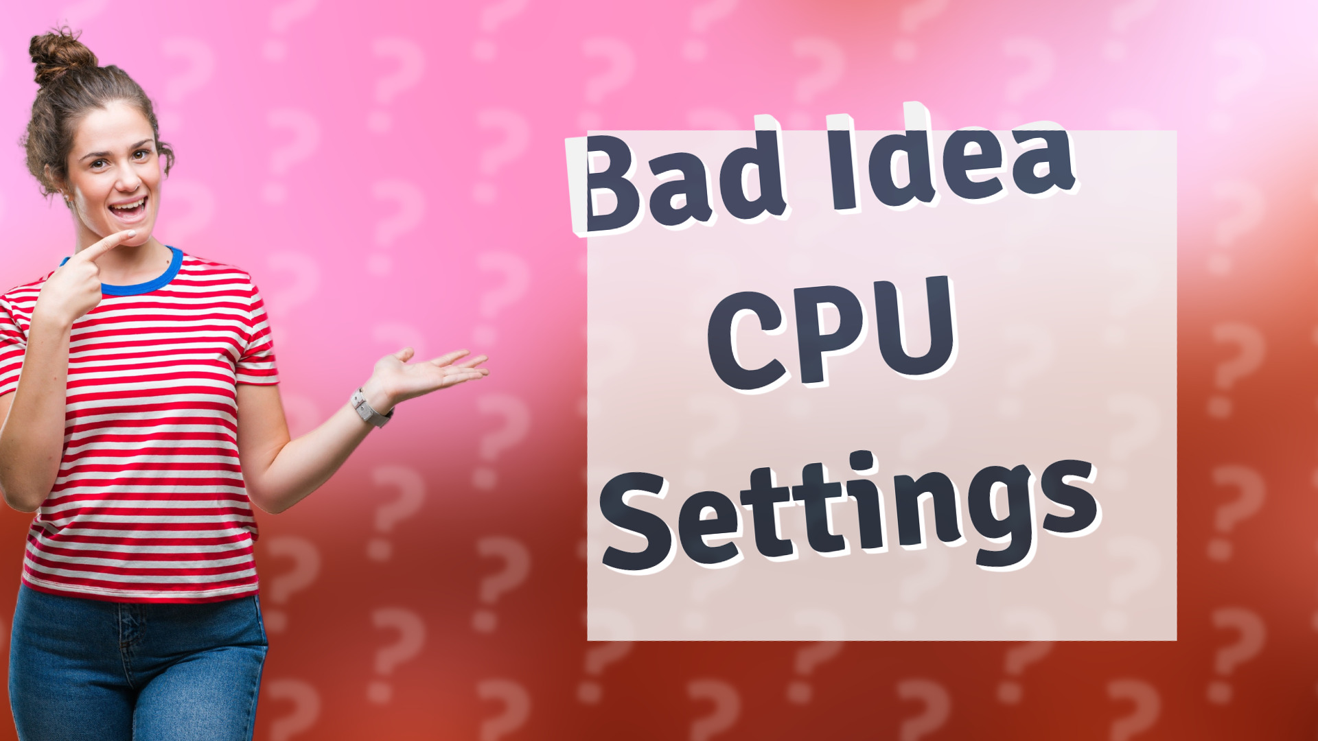 Bad Idea CPU Settings