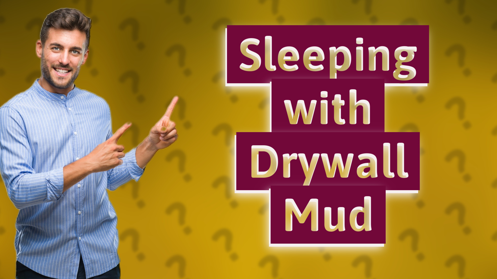 Sleeping with Drywall Mud