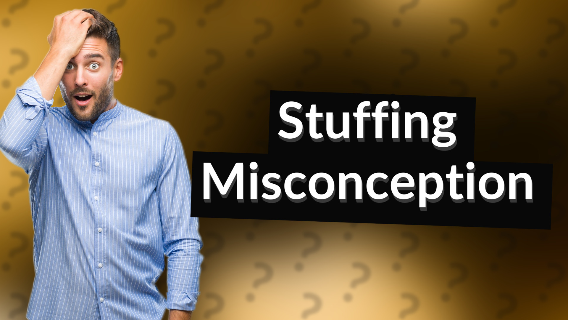 Stuffing Misconception