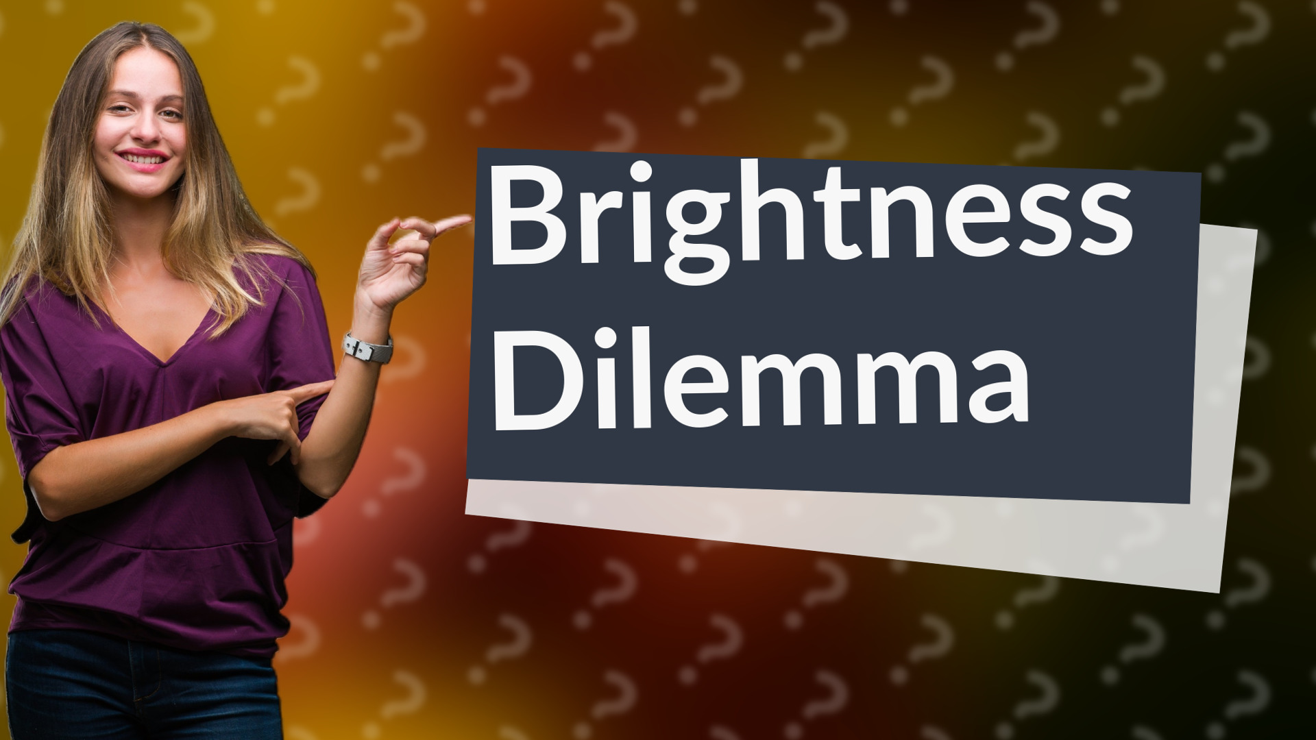 Brightness Dilemma