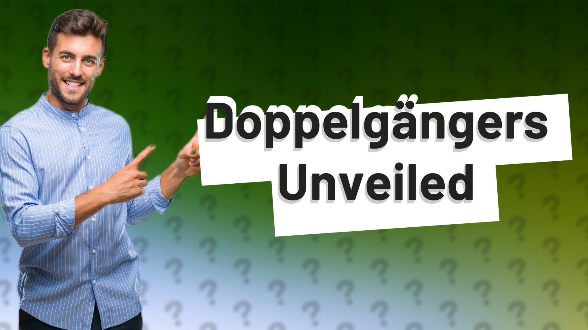 Doppelgängers Unveiled