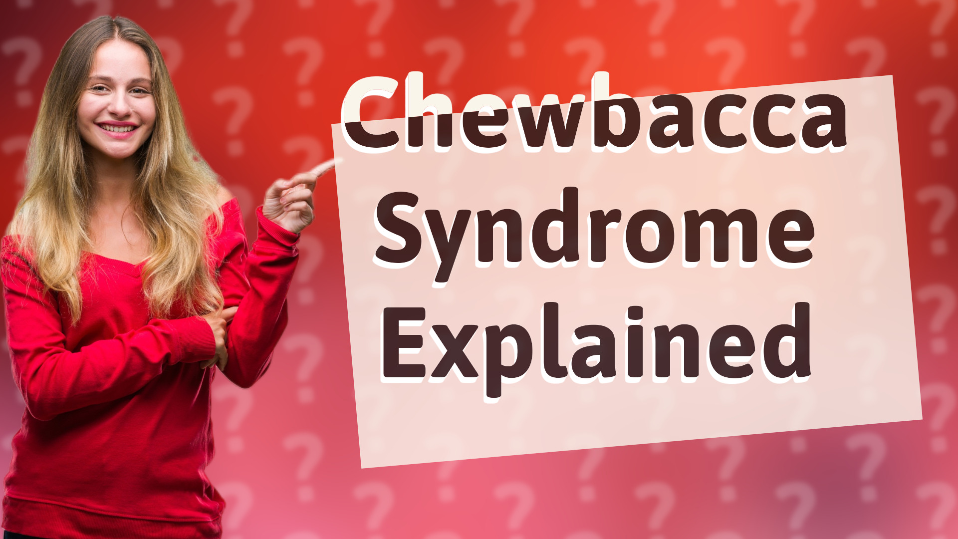 Chewbacca Syndrome Explained