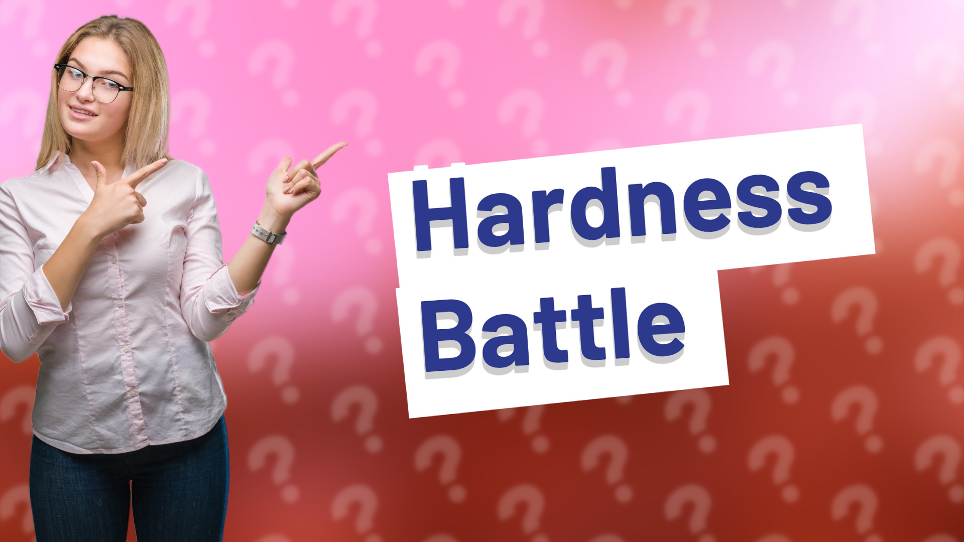 Hardness Battle