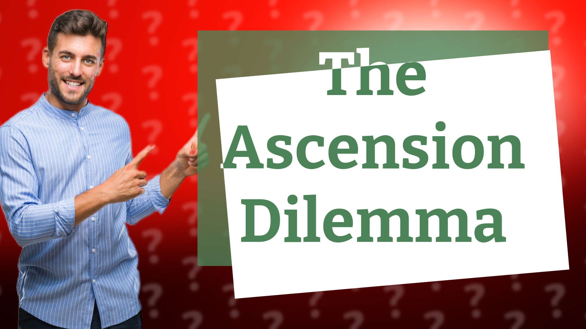 The Ascension Dilemma