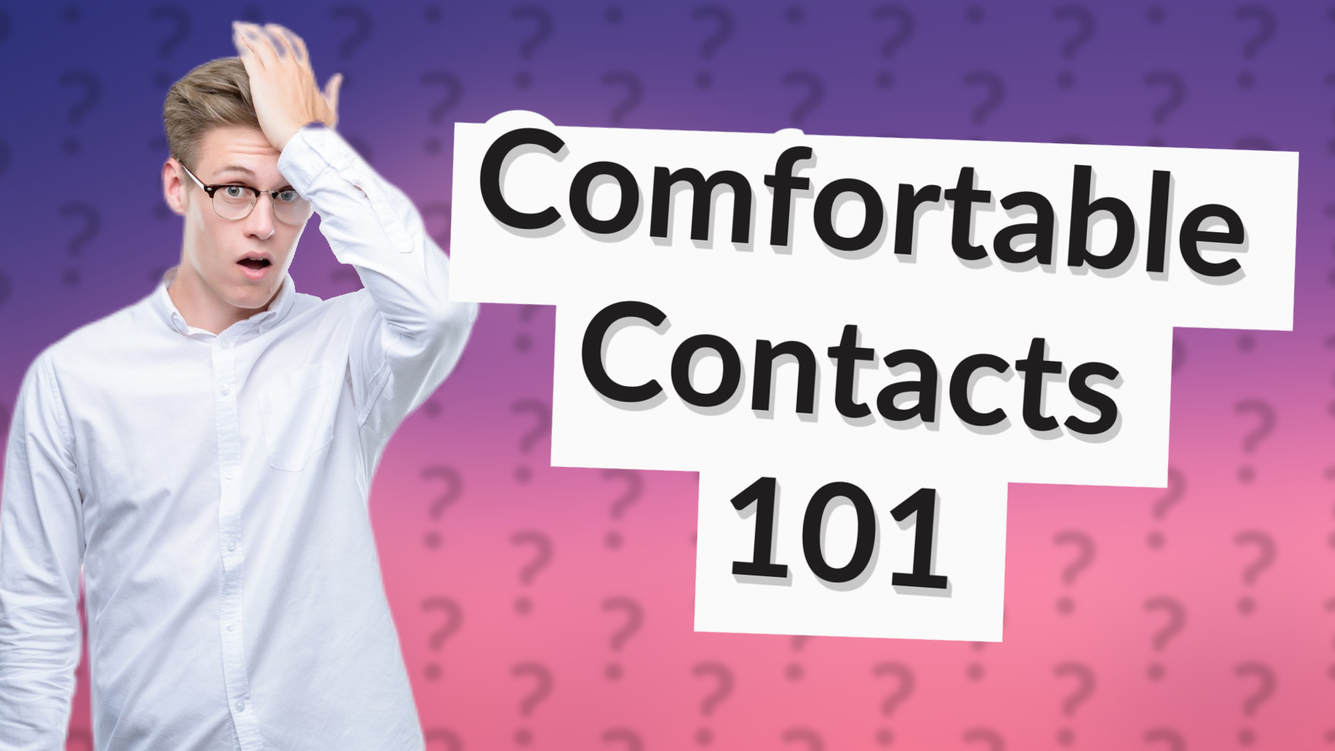 Comfortable Contacts 101
