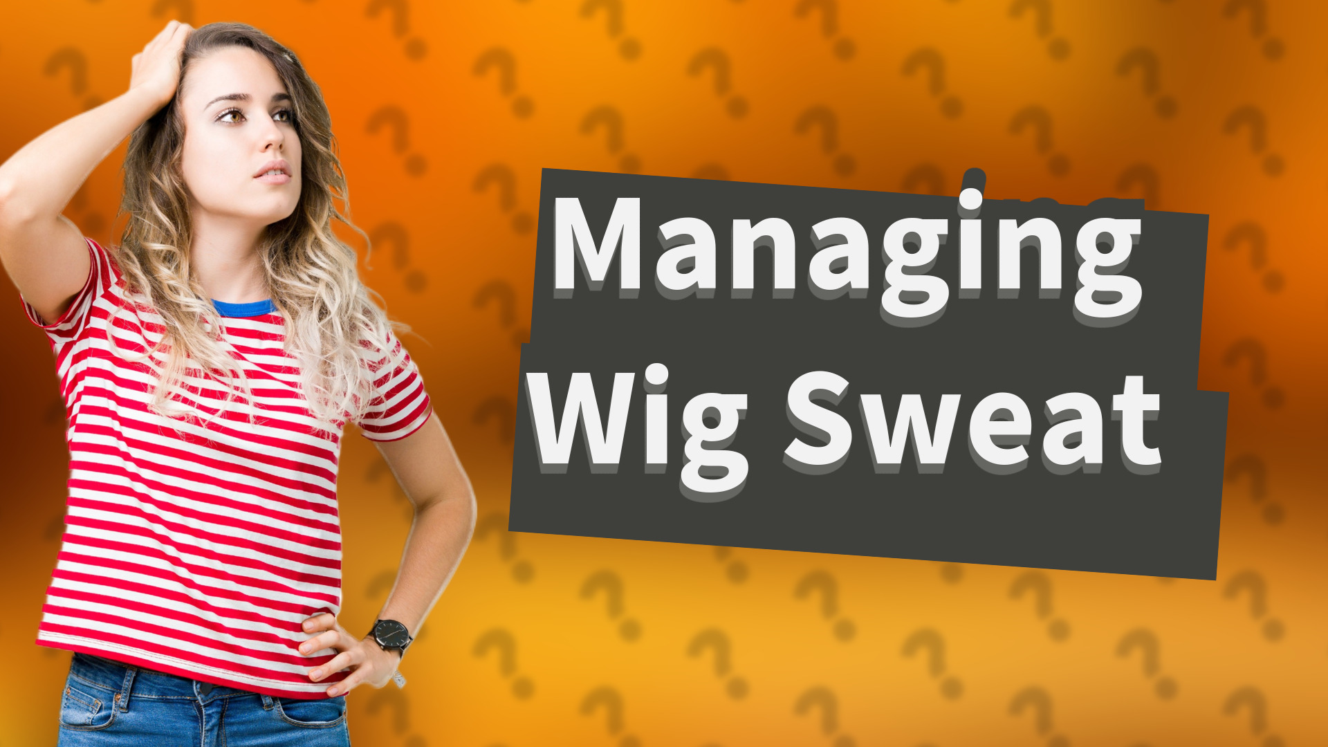Managing Wig Sweat