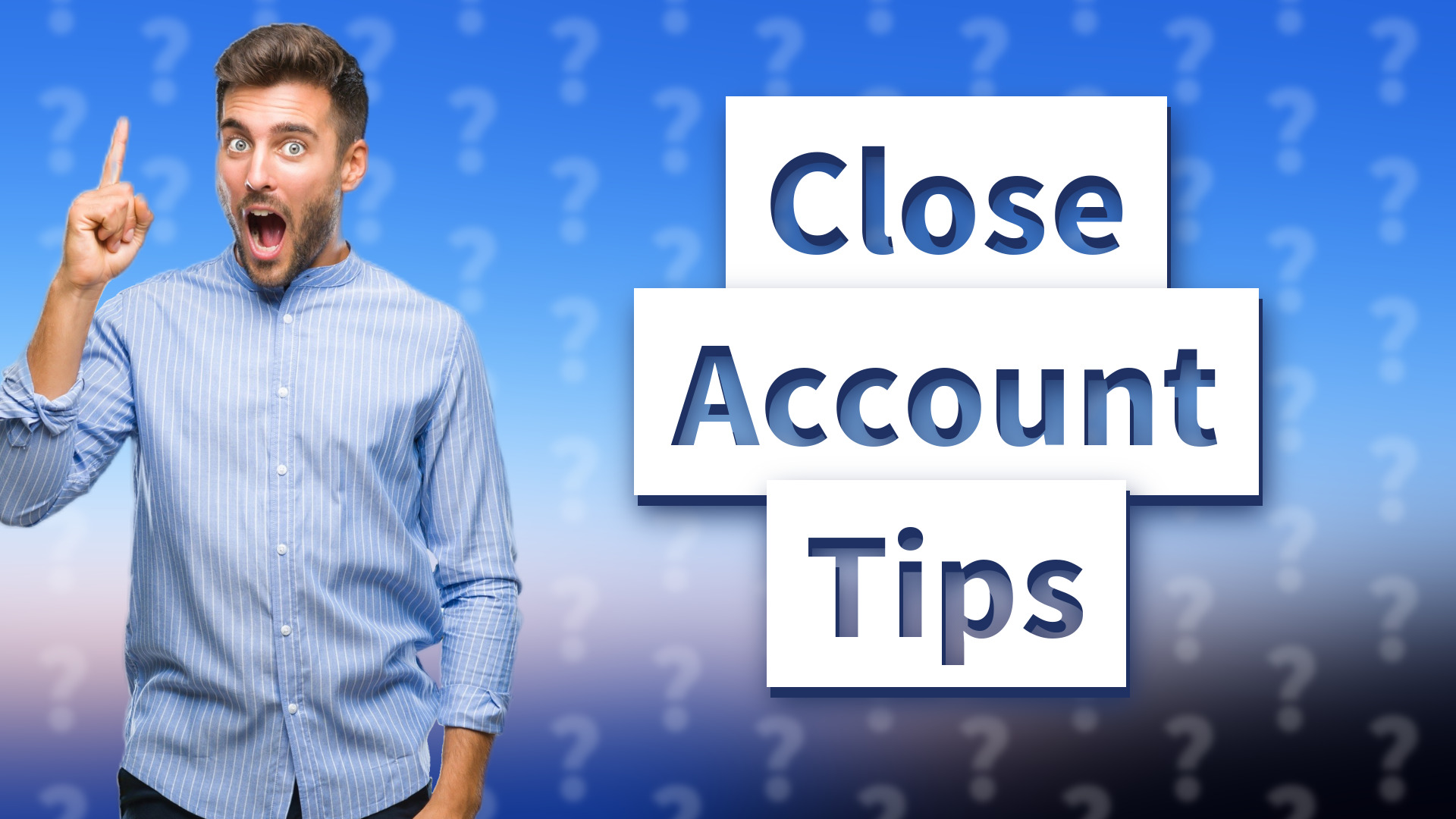 Close Account Tips