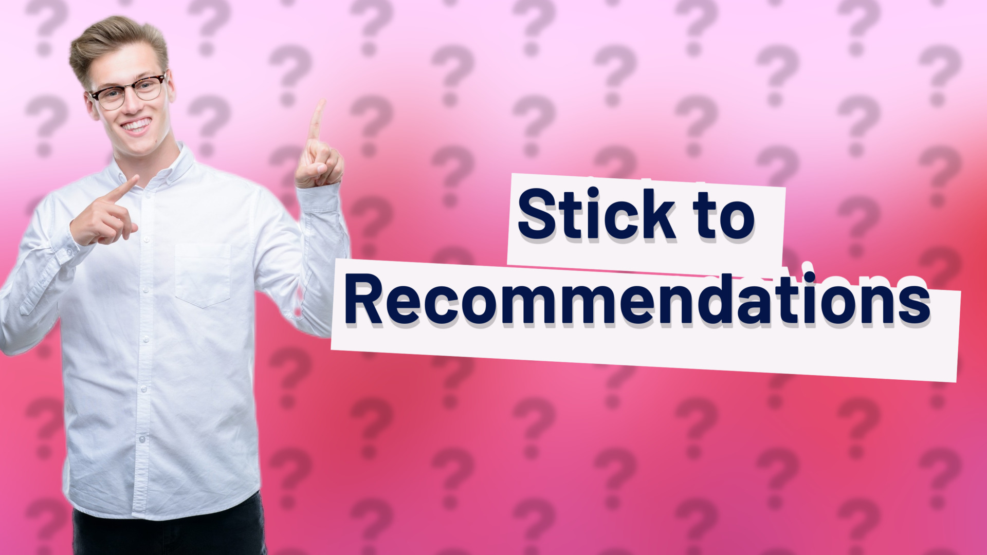 Stick to Recommendations