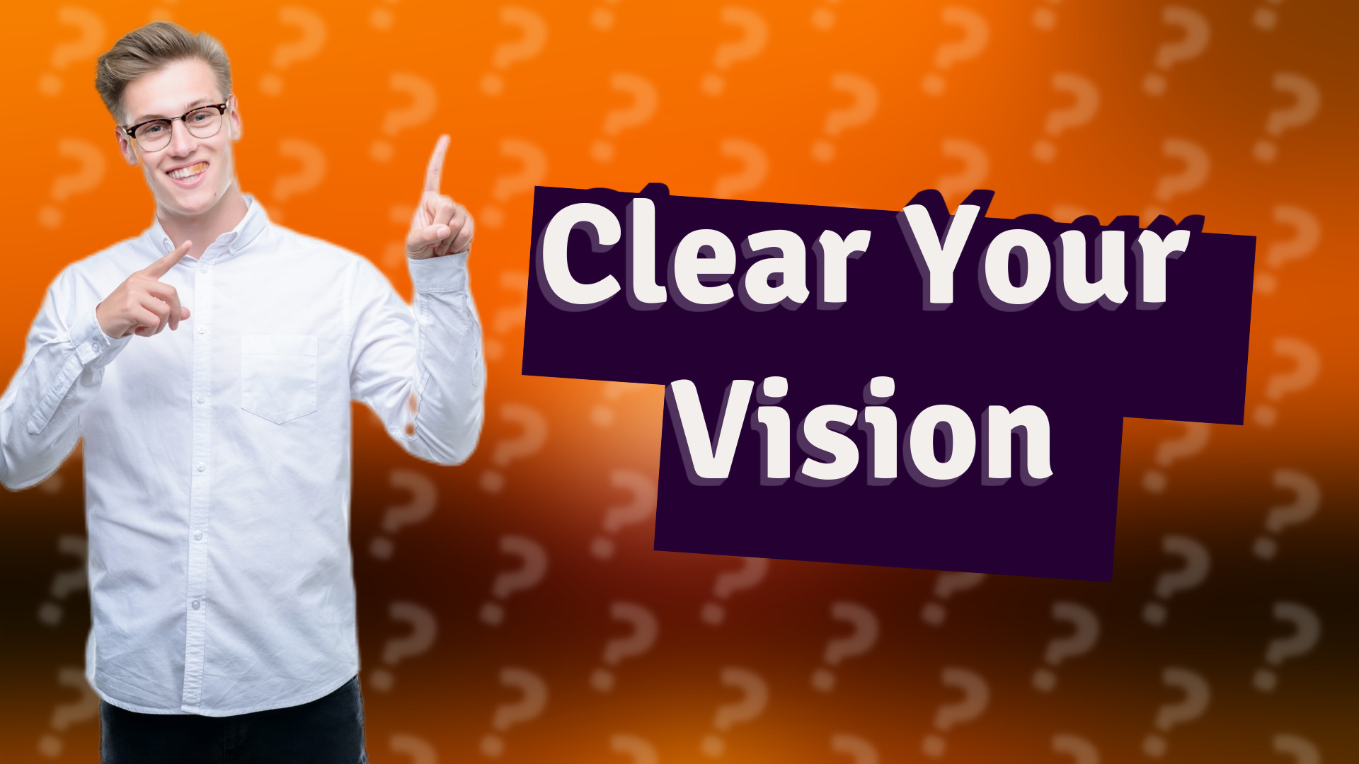 Clear Your Vision