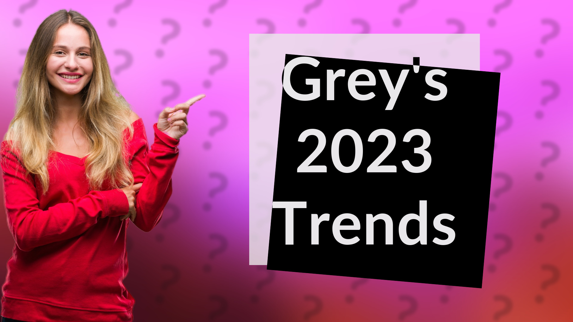 Grey's 2023 Trends